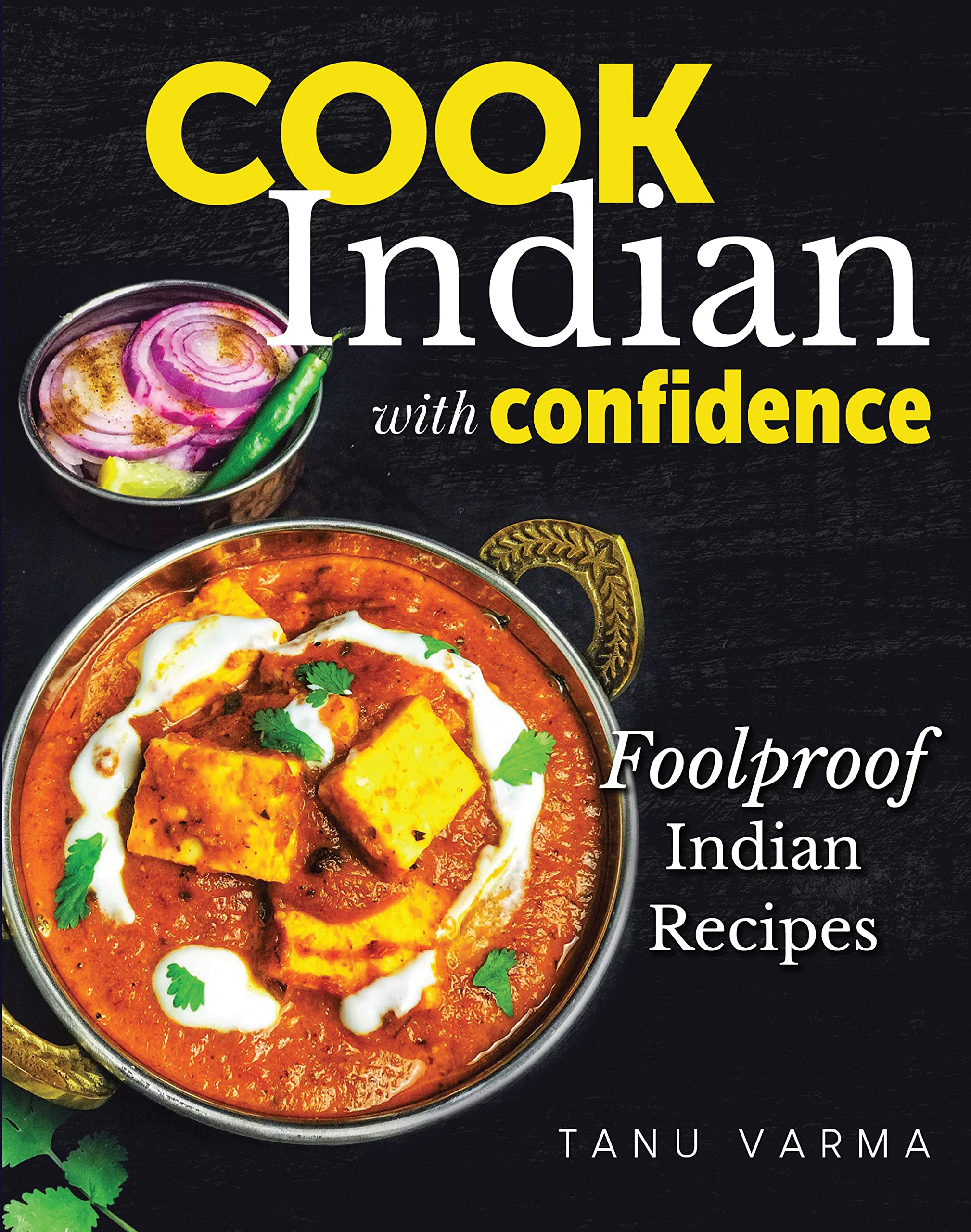 Cook Indian With Confidence: Foolproof Indian Recipes