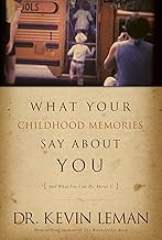 What Your Childhood Memories Say about You . . . and What You Can Do about It