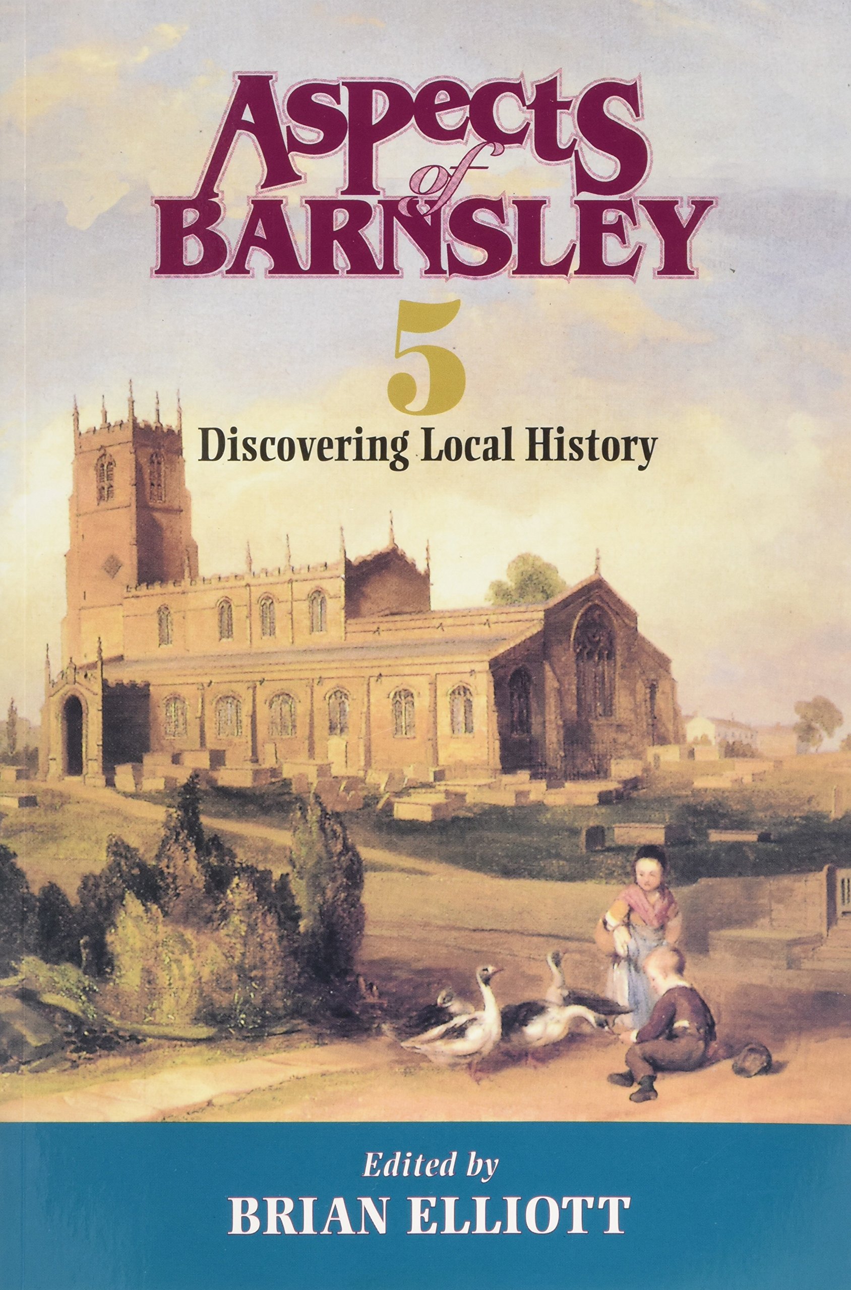 Aspects of Barnsley: v. 5: Discovering Local History By Brian Elliott
