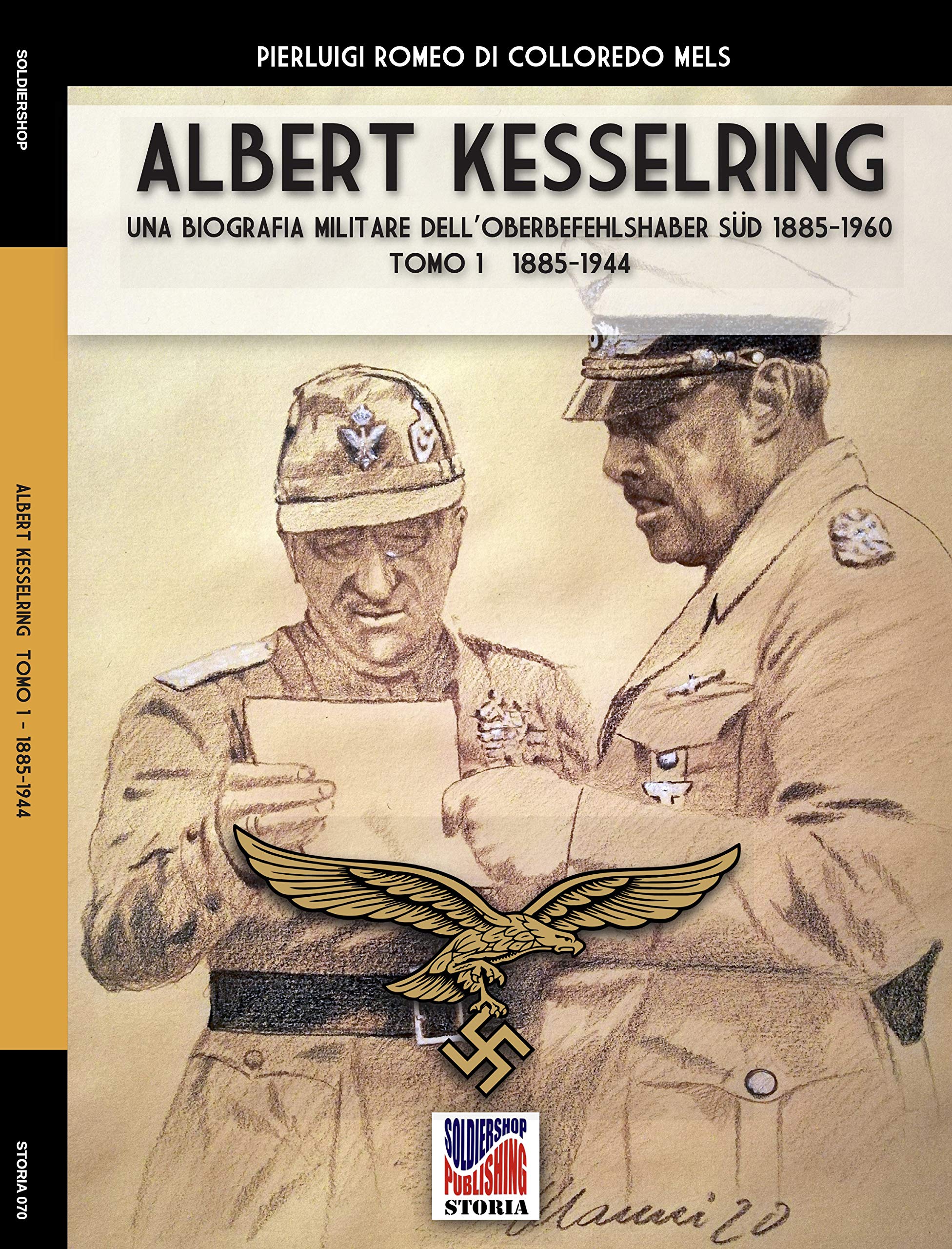 Albert Kesselring: Una biografia militare dell’Oberbefehlshaber Süd 1885-1960 Tomo 1 1885-1944 (Storia Vol. 70) (Italian Edition)