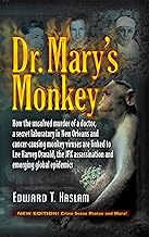 Dr. Mary's Monkey: How the Unsolved Murder of a Doctor, a Secret Laboratory in New Orleans and Cancer-Causing Monkey Viruses Are Linked to Lee Harvey Oswald, ... Assassination and Emerging Global Epidemics