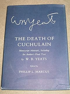 The Death of Cuchulain : Manuscript Materials Including the Author's Final Text