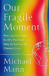 Our Fragile Moment: How Lessons from Earth's Past Can Help Us Survive the Climate Crisis