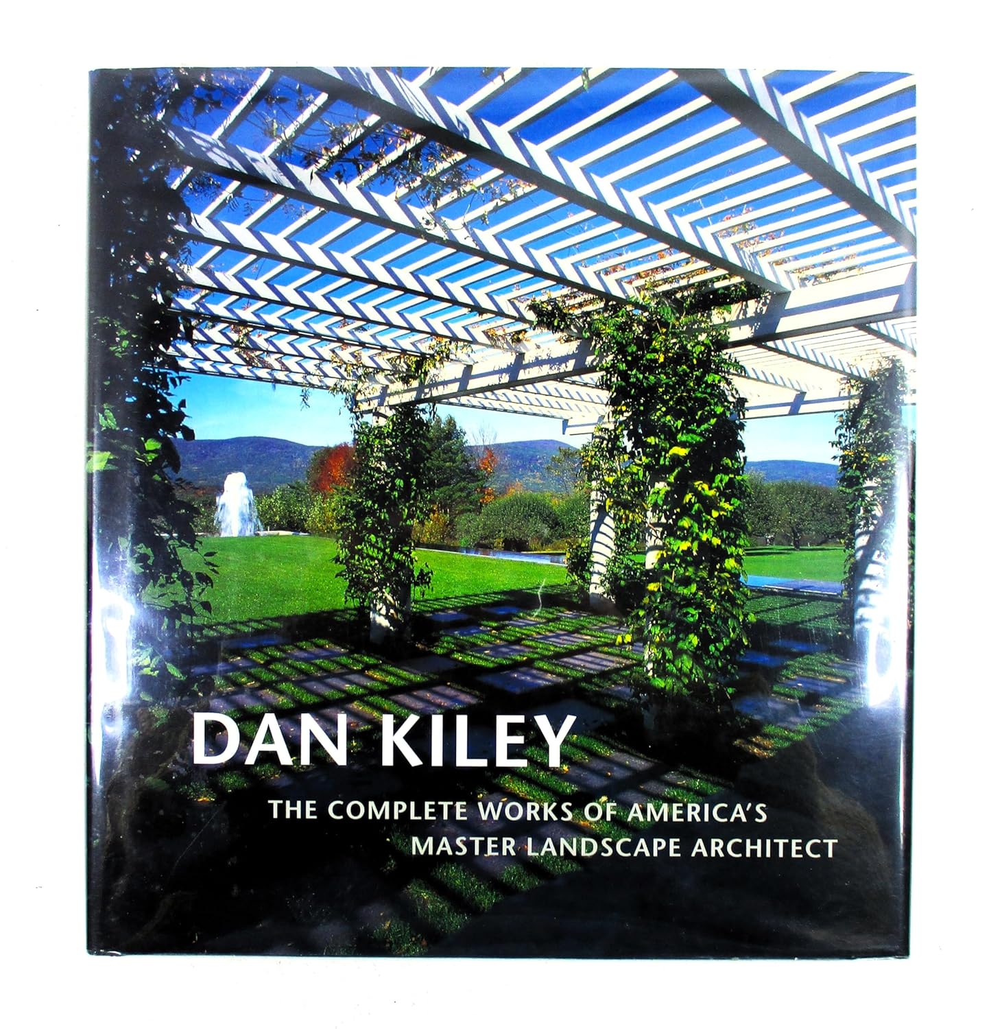 Dan Kiley The Complete Works of America's Master Landscape Architect