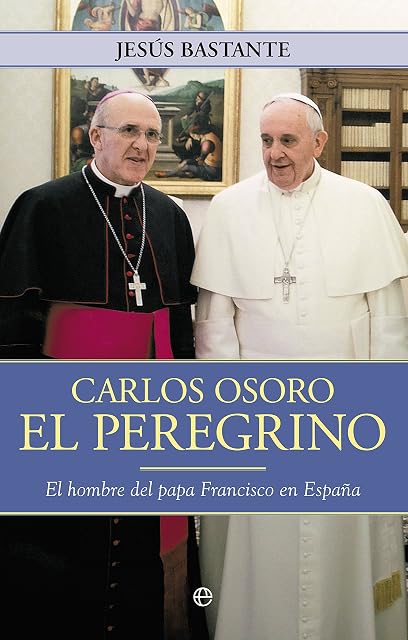Portada de Carlos Osoro el Peregrino: El Hombre de Francisco en España