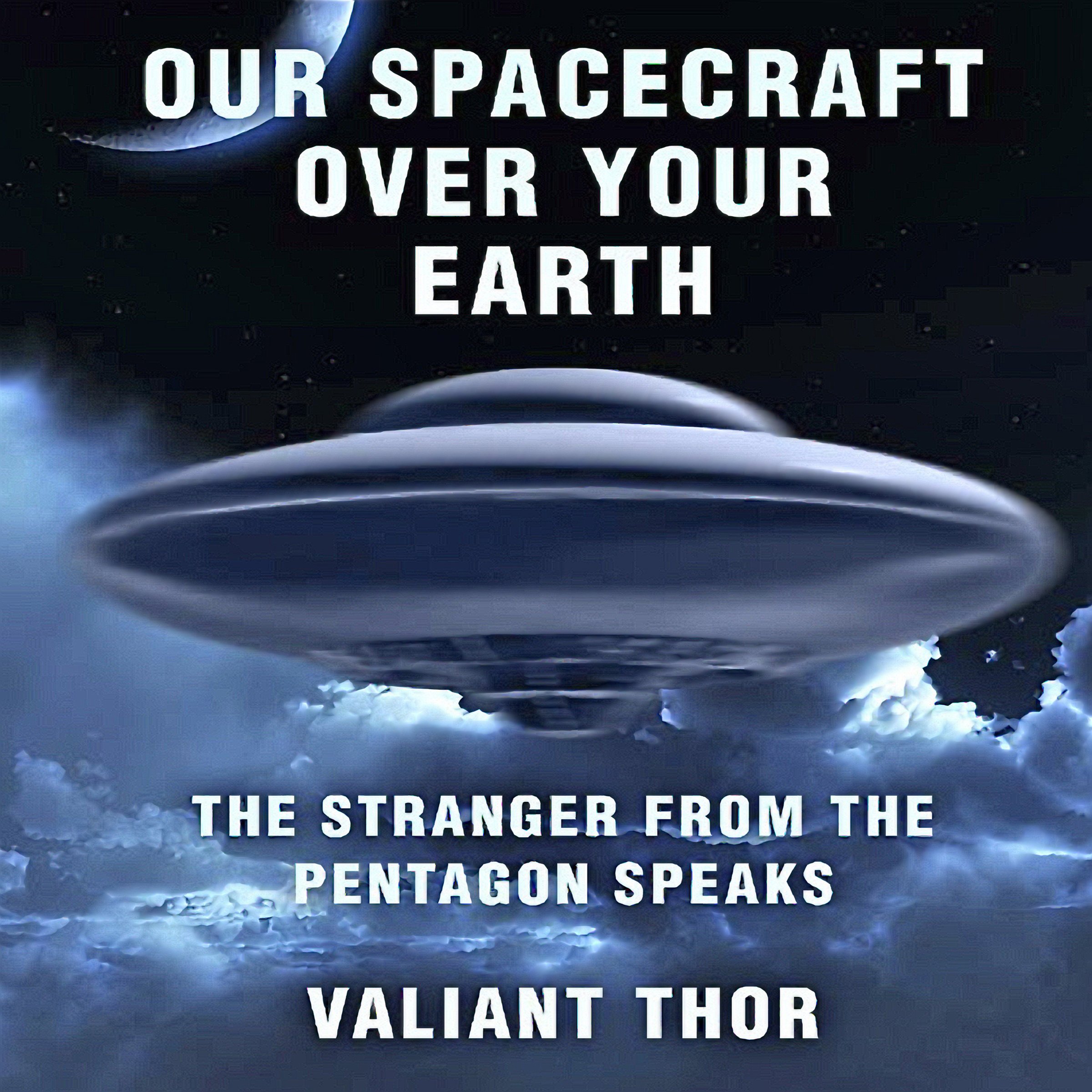 Our Spacecraft over Your Earth: The Stranger from the Pentagon Speaks