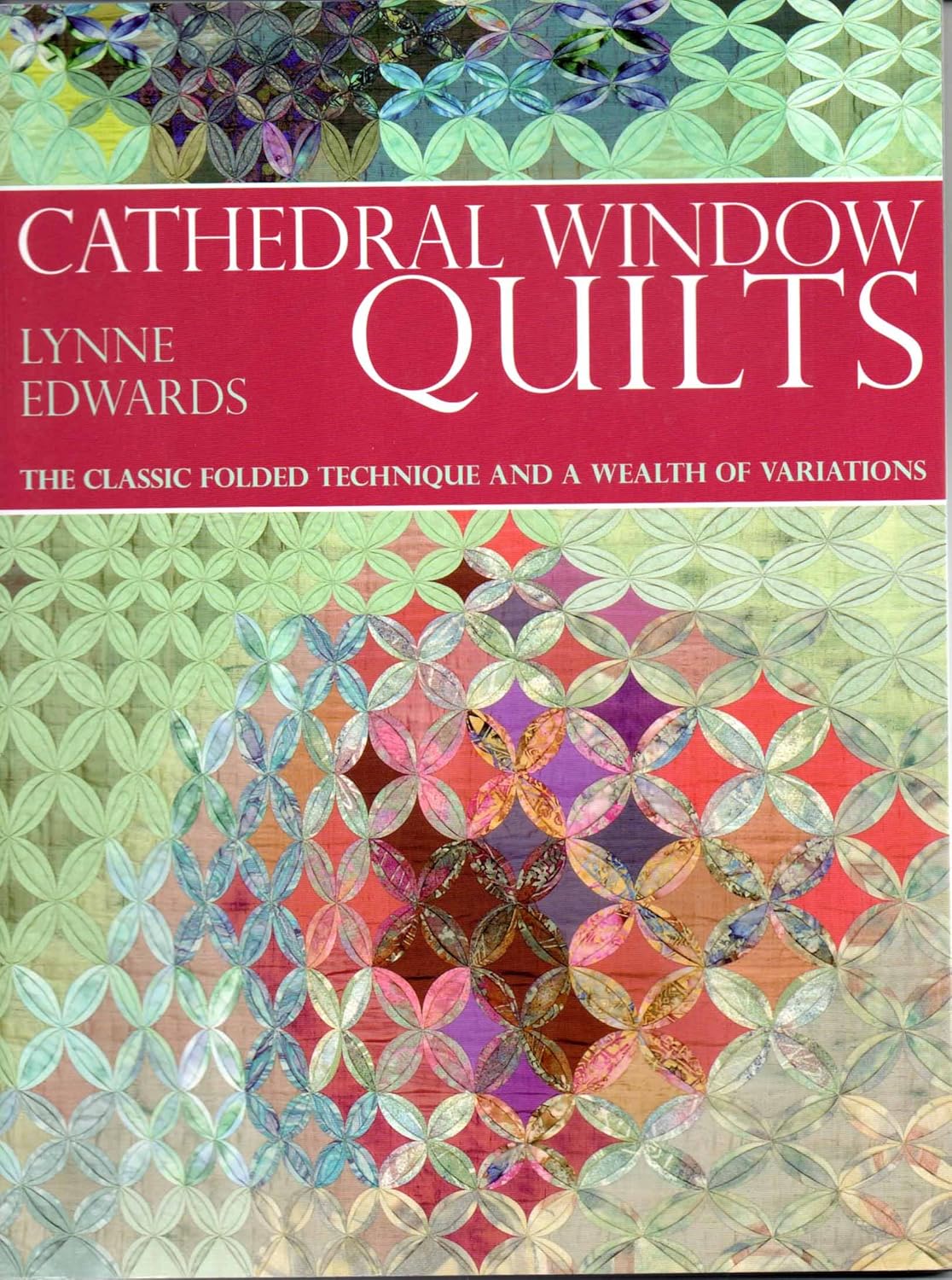 Cathedral Window Quilts: The Classic Folded Technique and a Wealth of Variations Cathedral Window Quilts: The Classic Folded Technique and a Wealth of Variations