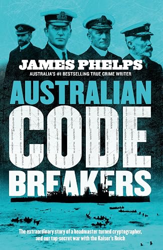 Australian Code Breakers: Our top-secret war with the Kaiser's Reich