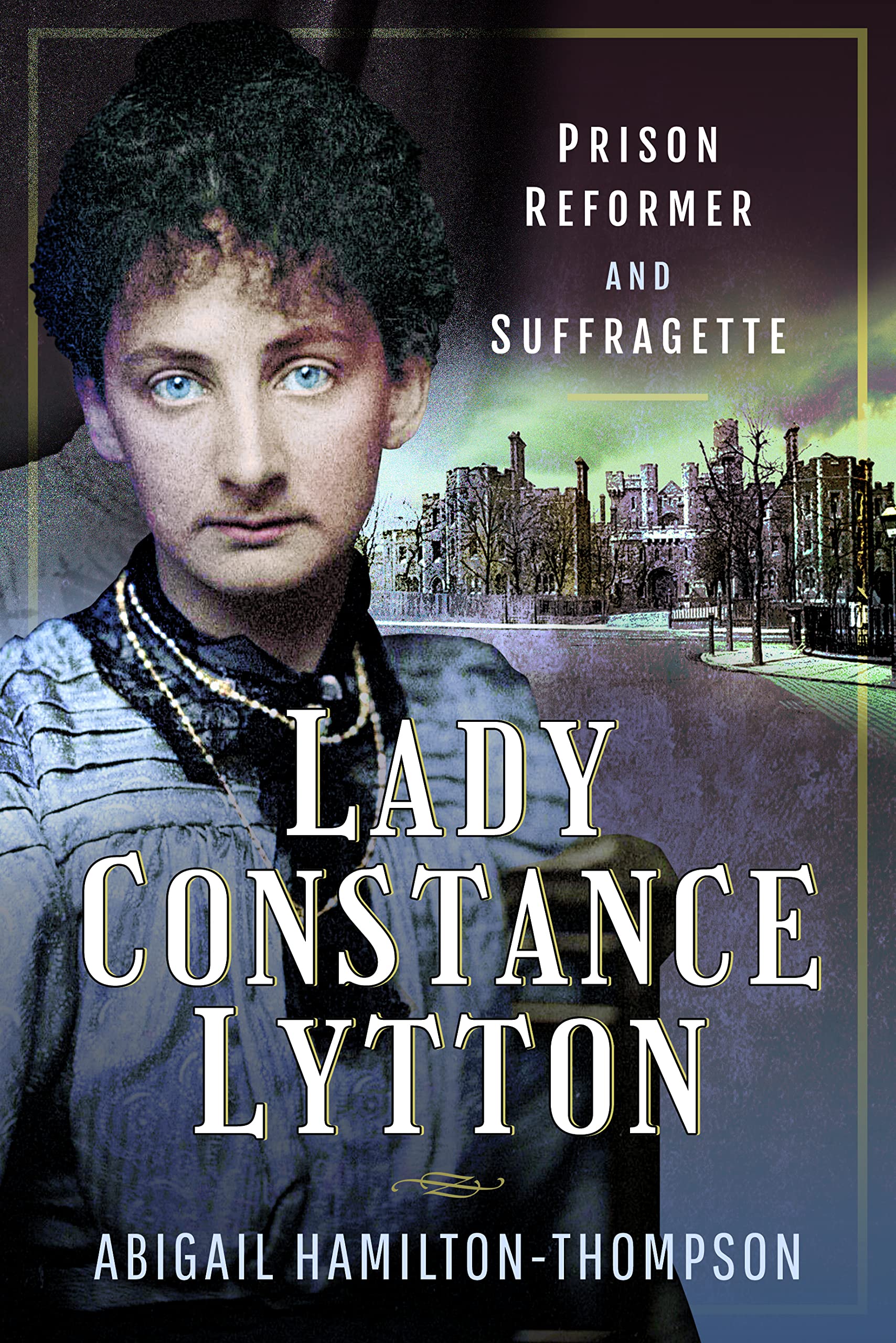 Lady Constance Lytton: Prison Reformer and Suffragette (Trailblazing Women)