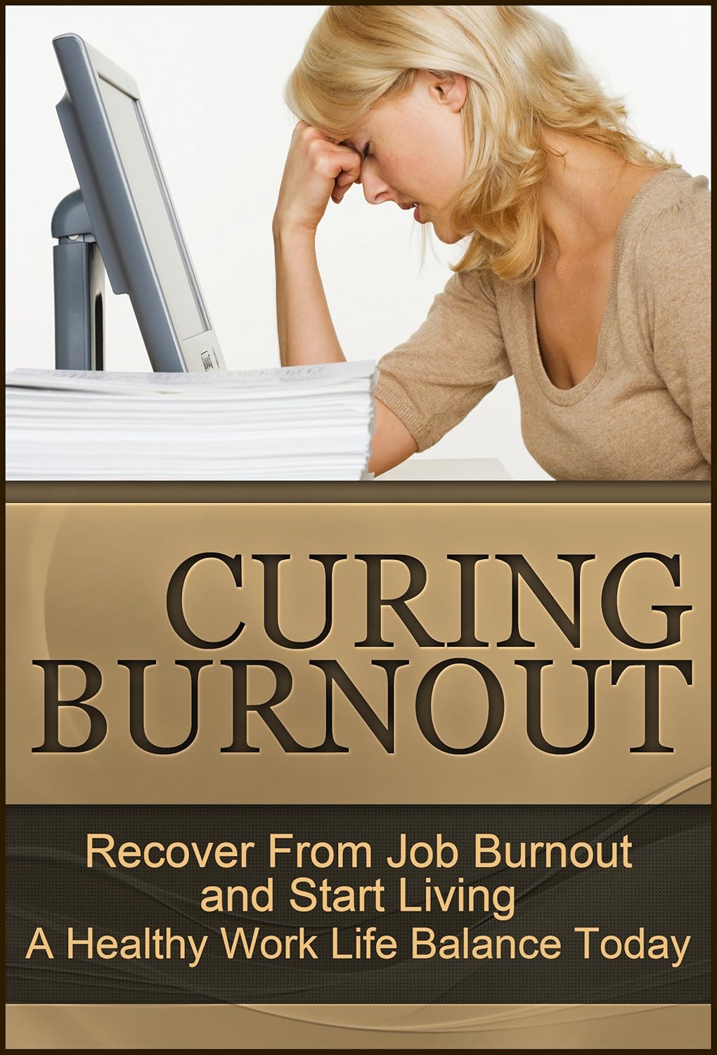 Curing Burnout Recover From Job Burnout and Start Living A