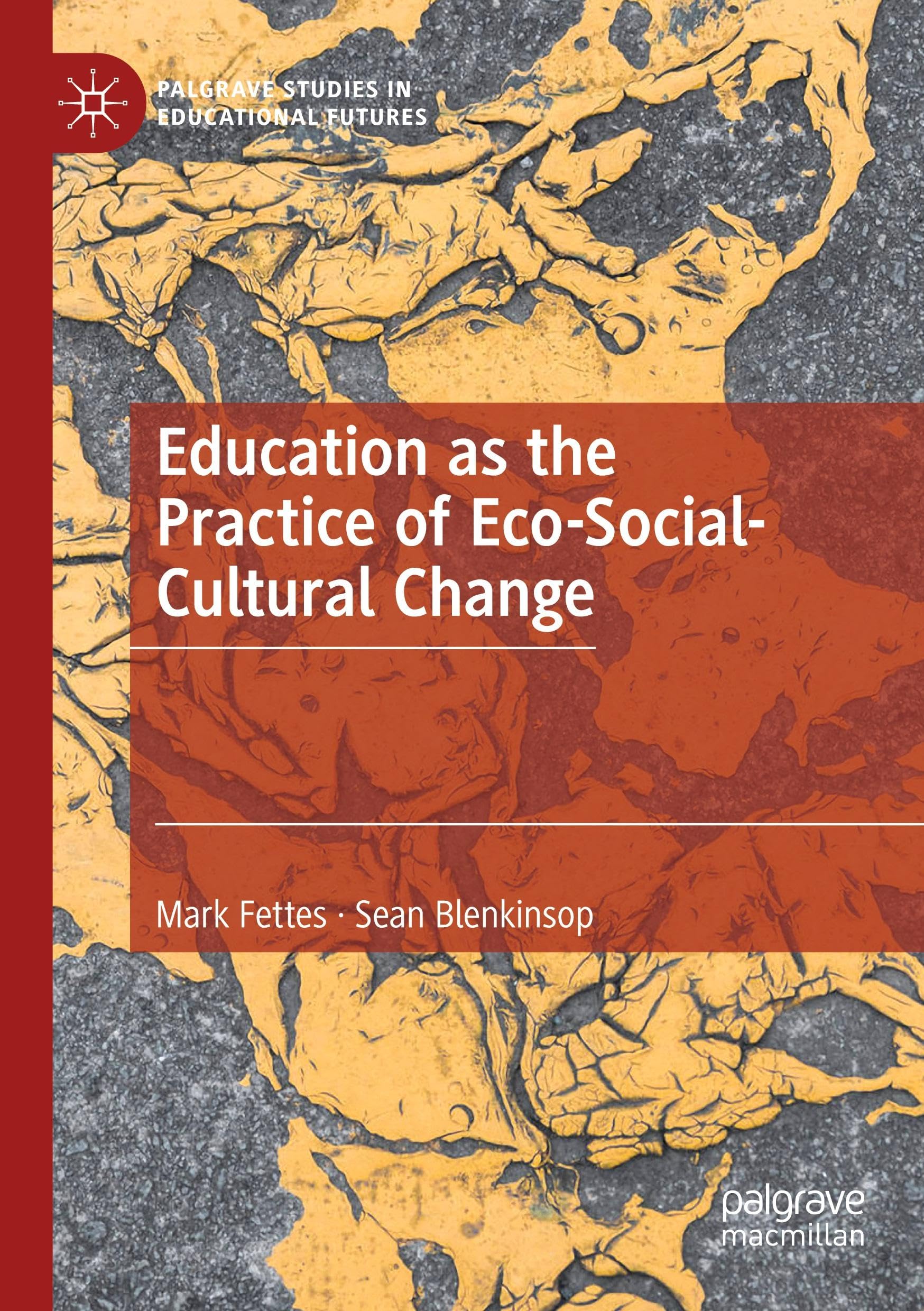 Education as the Practice of Eco-Social-Cultural Change (Palgrave Studies in Educational Futures)