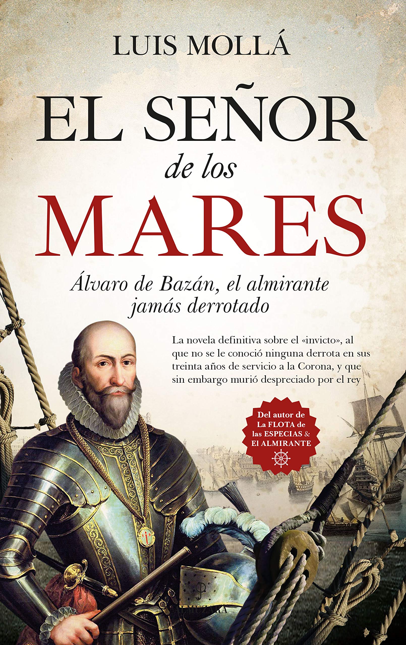 El señor de los mares: Álvaro de Bazán, el almirante jamás derrotado