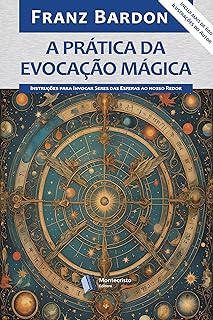 A Prática da Evocação Mágica: Instruções para Invocar Seres das Esferas ao nosso Redor (Portuguese Edition)