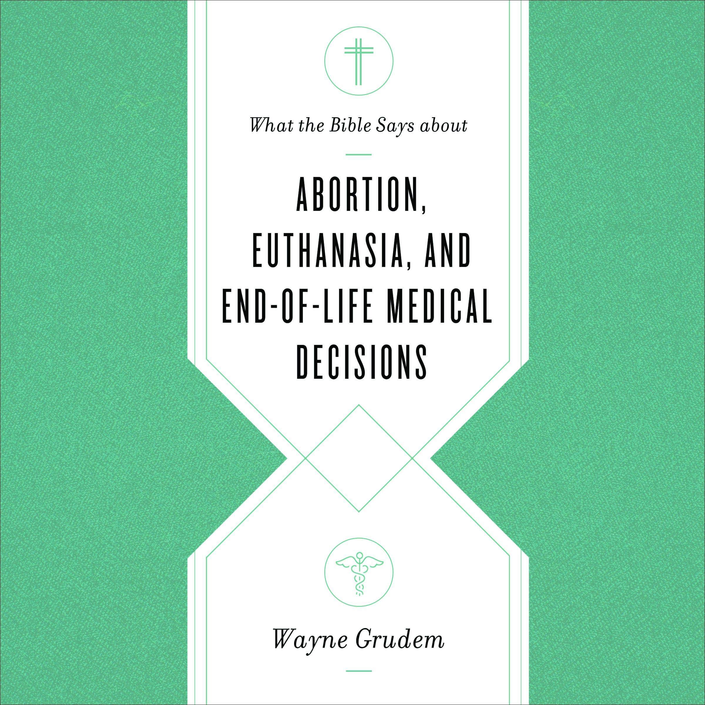 What the Bible Says About Abortion, Euthanasia, and End-of-Life Medical Decisions