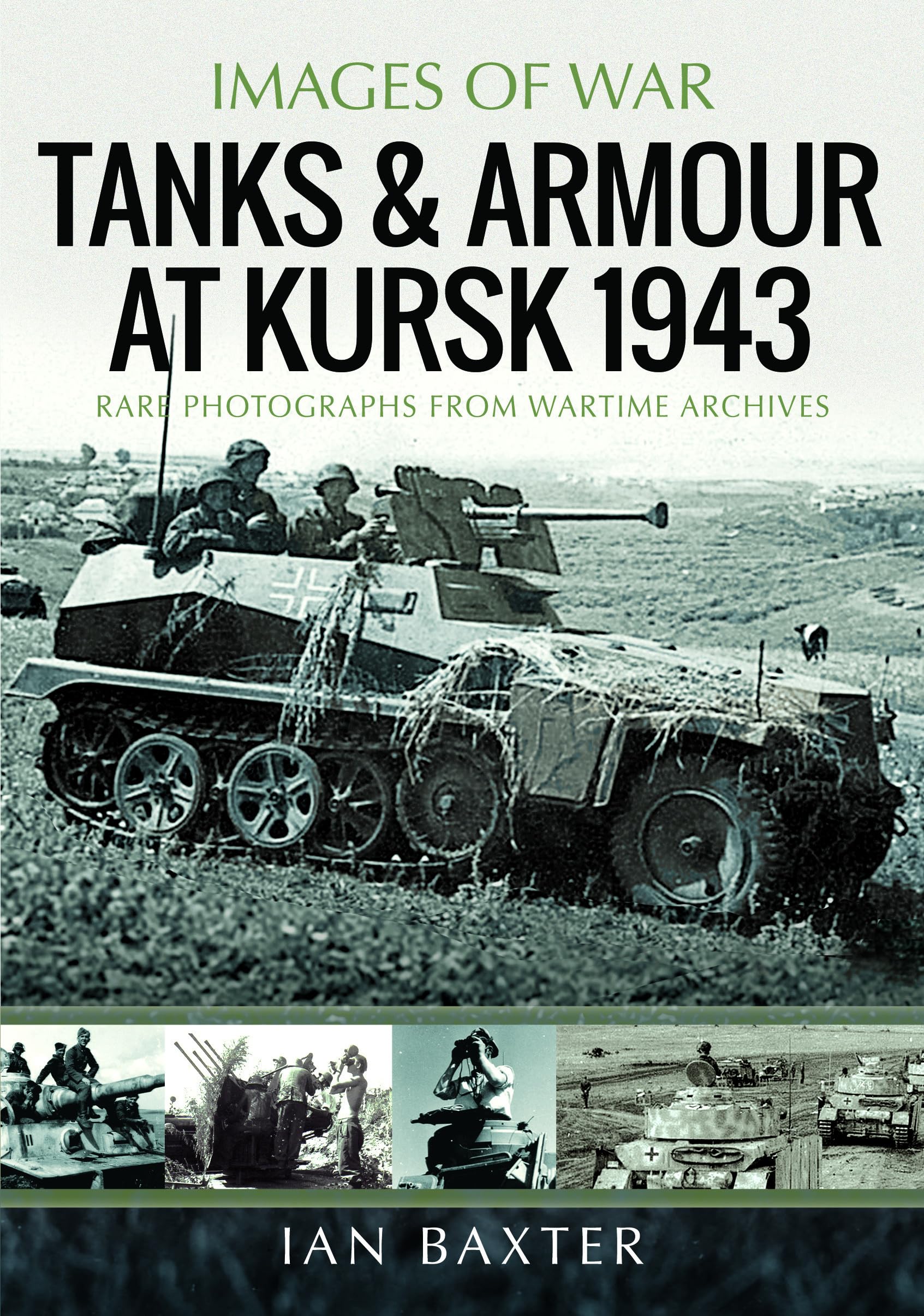 Images of War: Tanks & Armour at Kursk 1943  by I Baxter