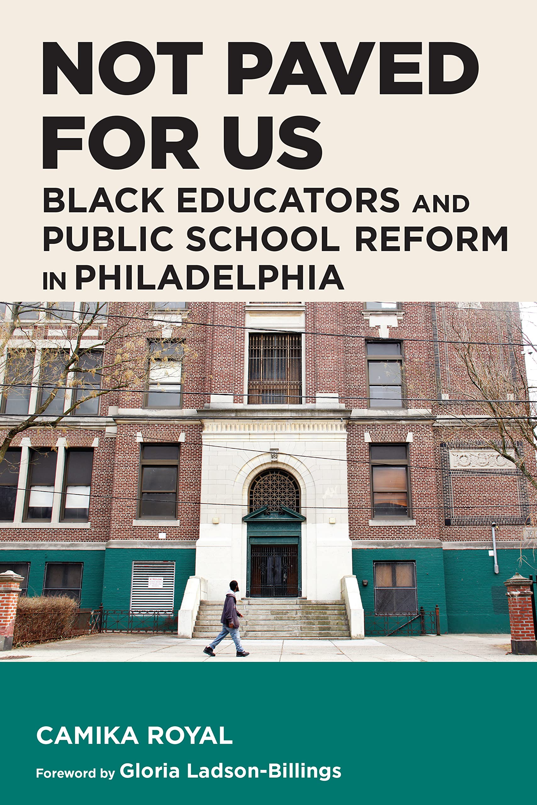 Not Paved for Us: Black Educators and Public School Reform in Philadelphia (Race and Education)
