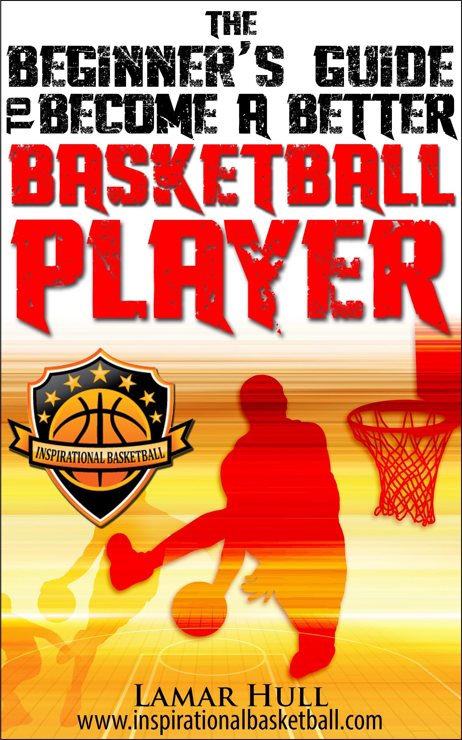 The Beginner's Guide to Becoming a Better Basketball Player