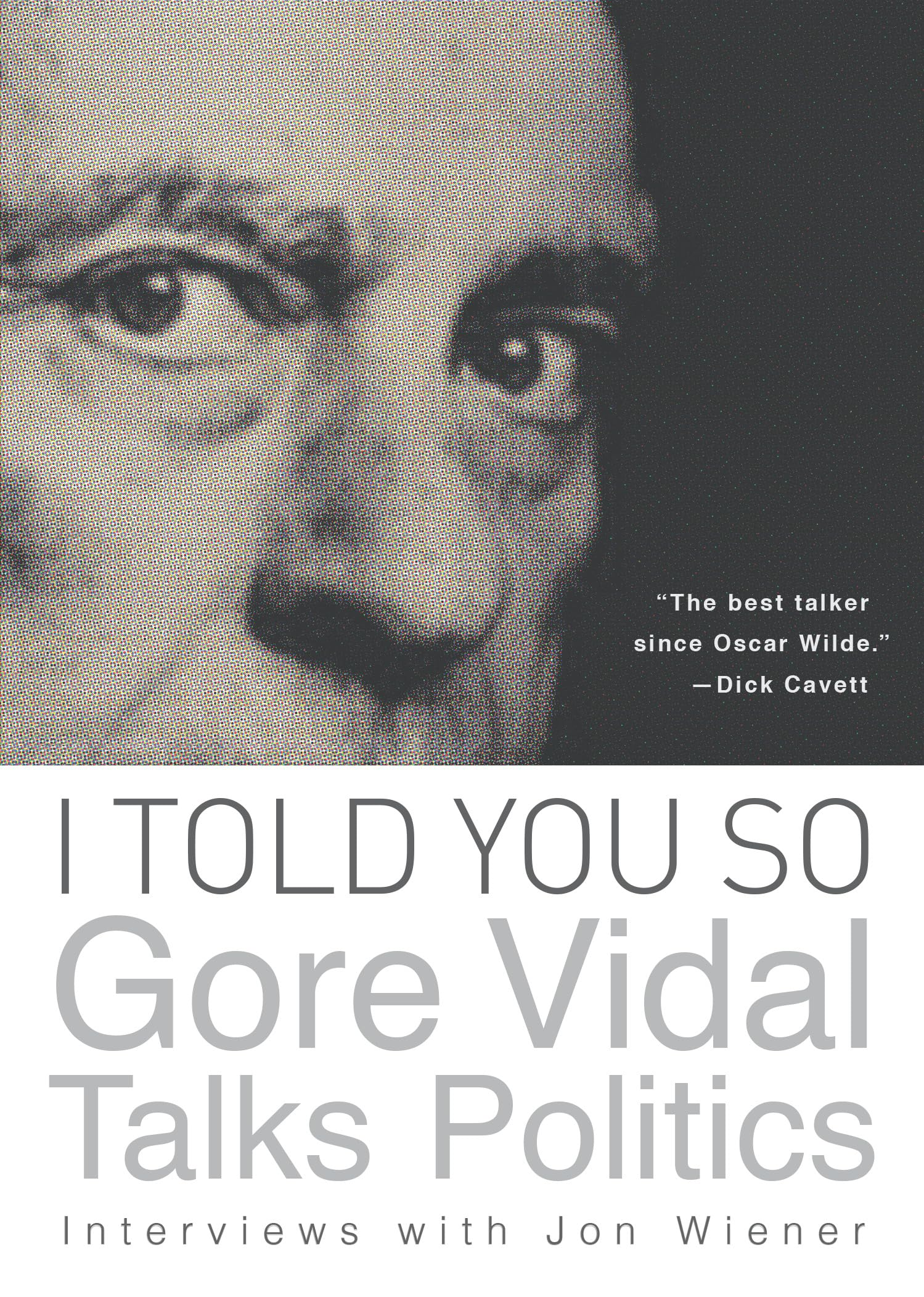 I Told You So: Gore Vidal Talks Politics: Interviews with Jon Wiener Paperback – Illustrated, 26 Mar. 2013