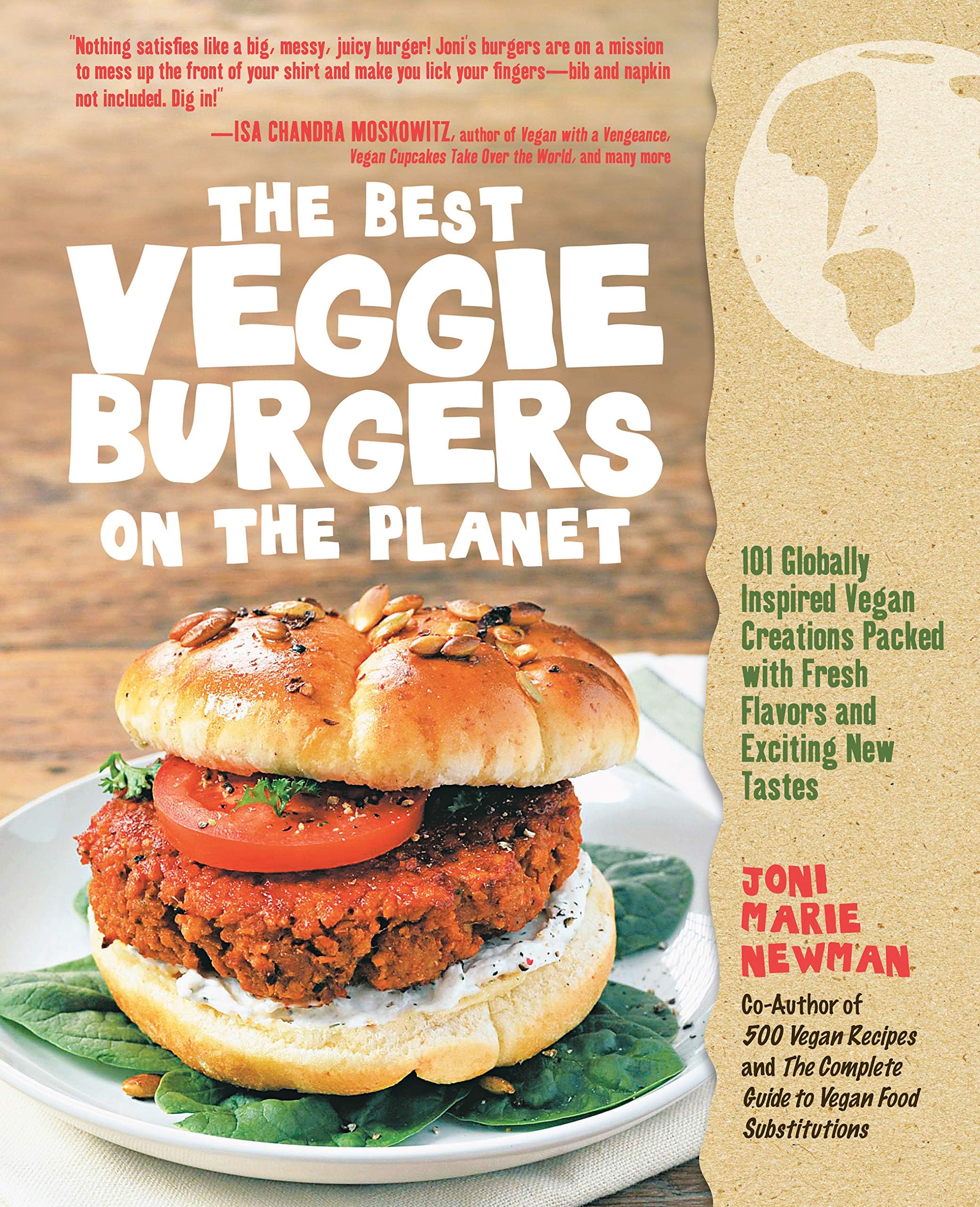 The Best Veggie Burgers on the Planet: 101 Globally Inspired Vegan Creations Packed with Fresh Flavors and Exciting New Tastes Paperback – May 1, 2011