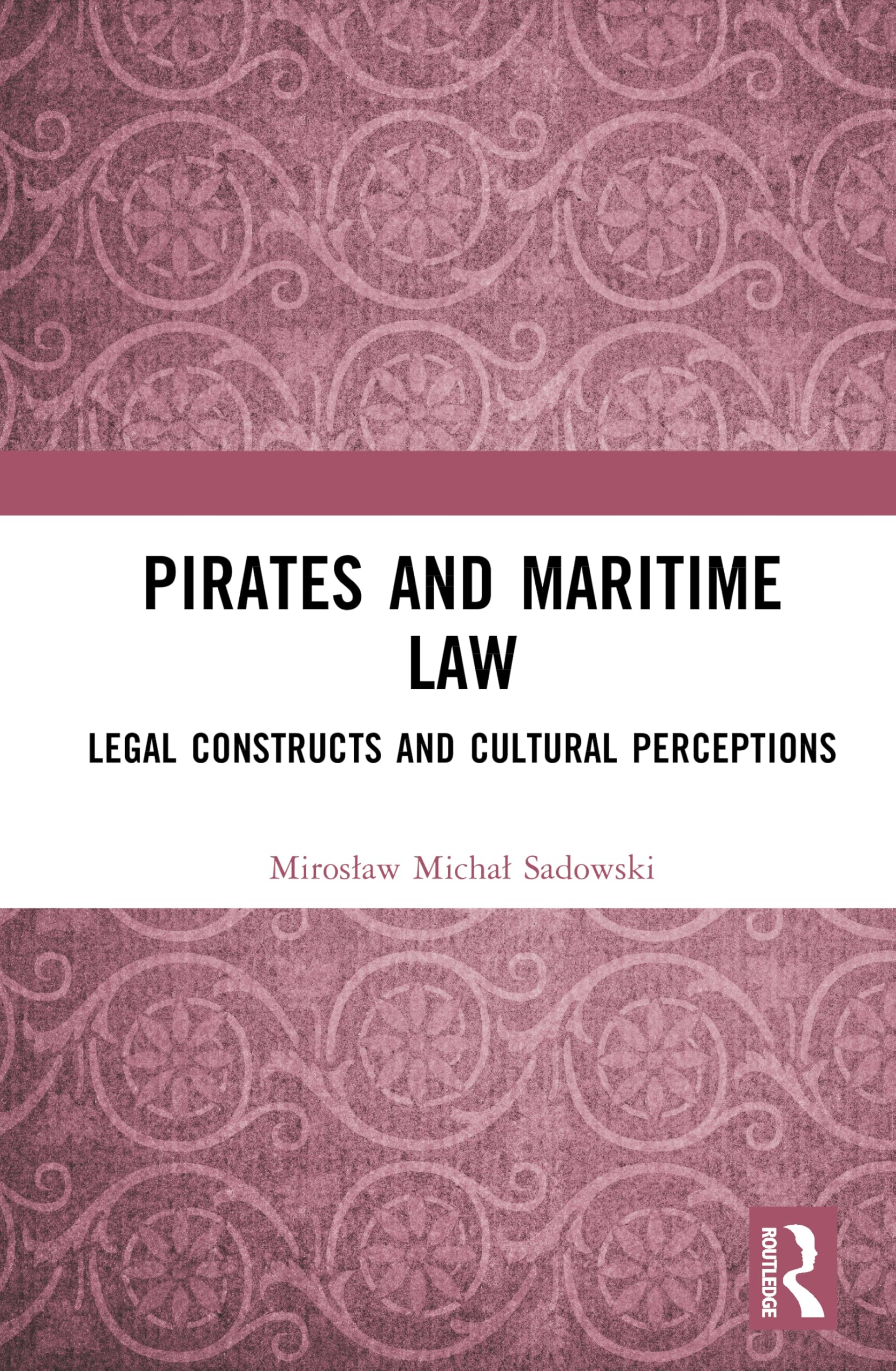 Pirates and Maritime Law: Legal Constructs and Cultural Perceptions