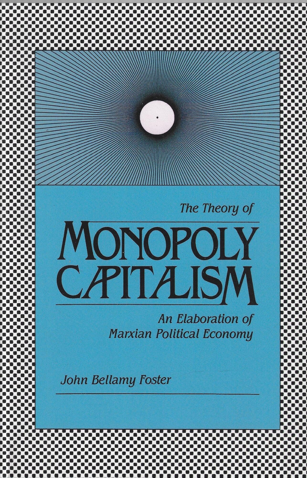 Theory of Monopoly Capitalism: An Elaboration of Marxian Political Economy