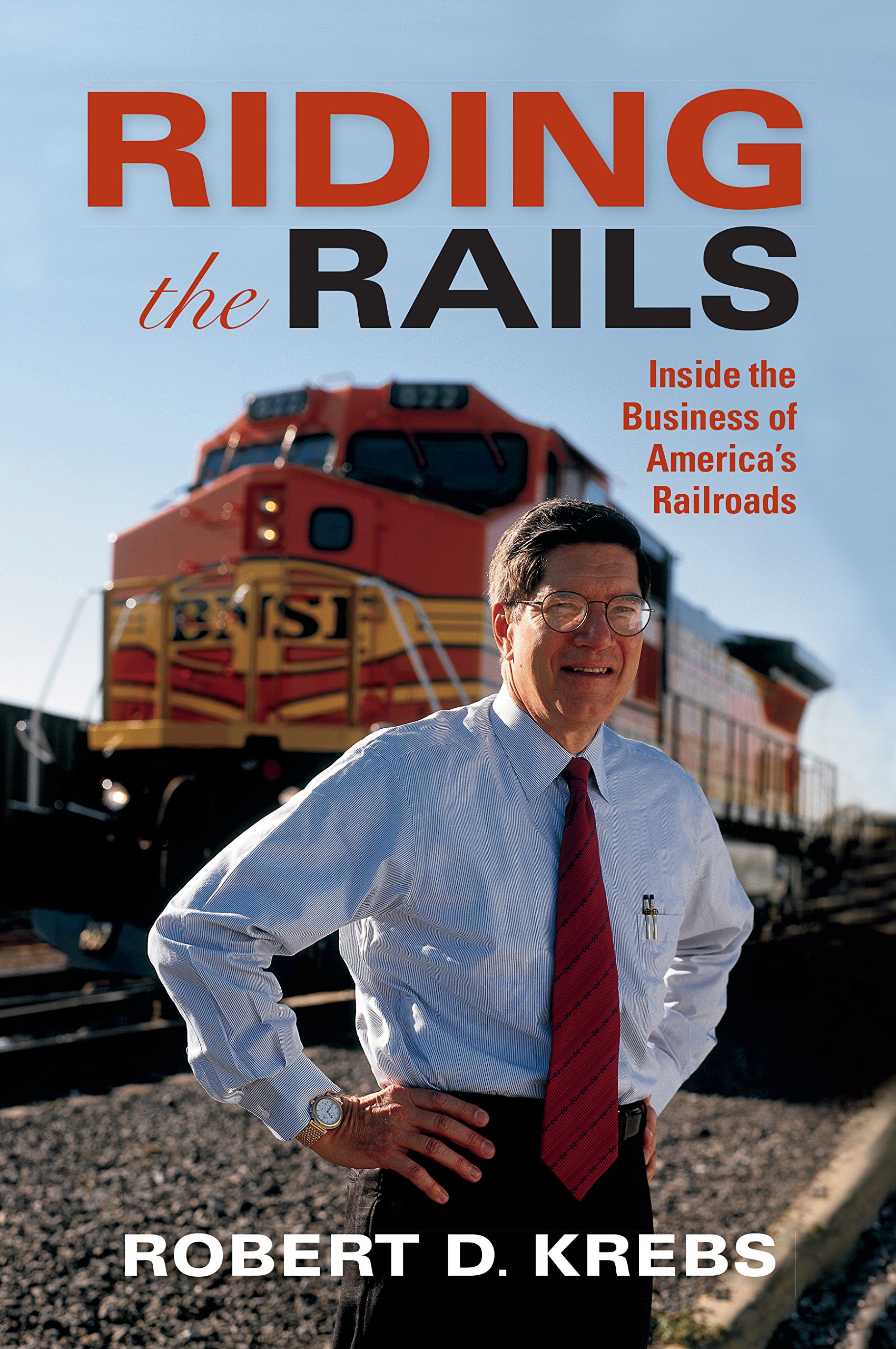Riding the Rails: Inside the Business of America's Railroads (Railroads Past and Present)