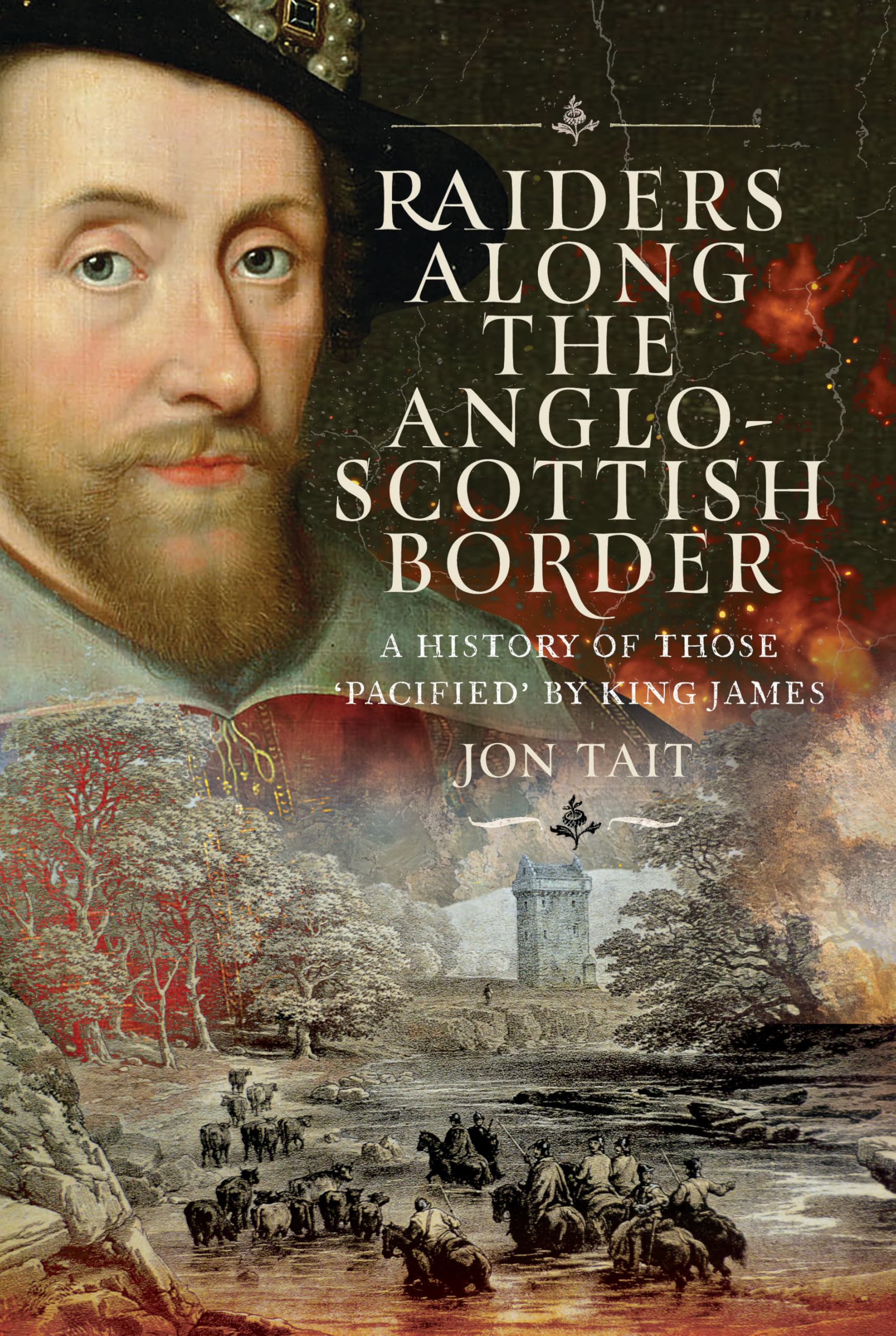 Raiders along the Anglo-Scottish Border: A History of those ‘Pacified’ by King James