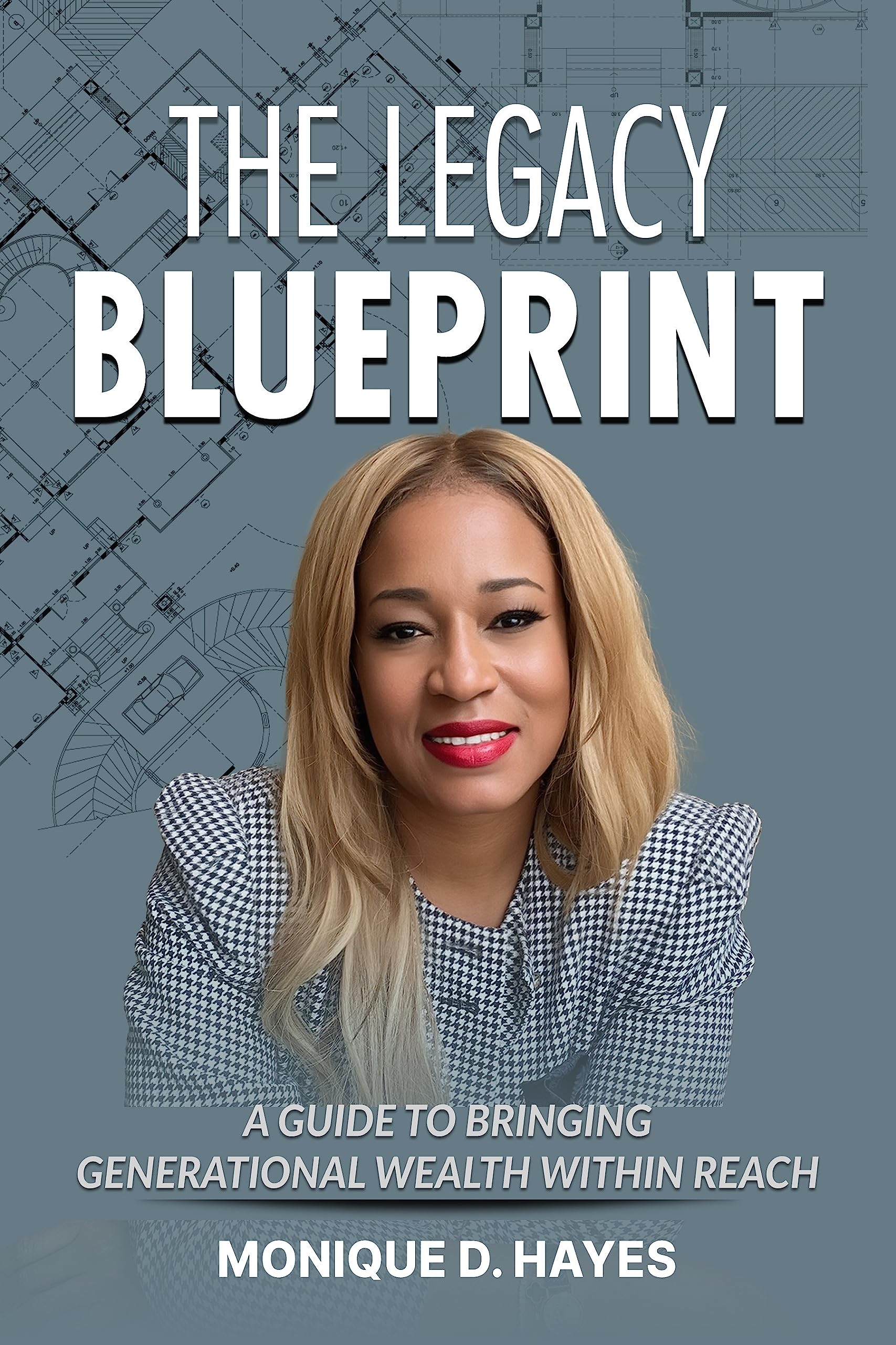 The Legacy Blueprint: A Guide to Bringing Generational Wealth Within Reach