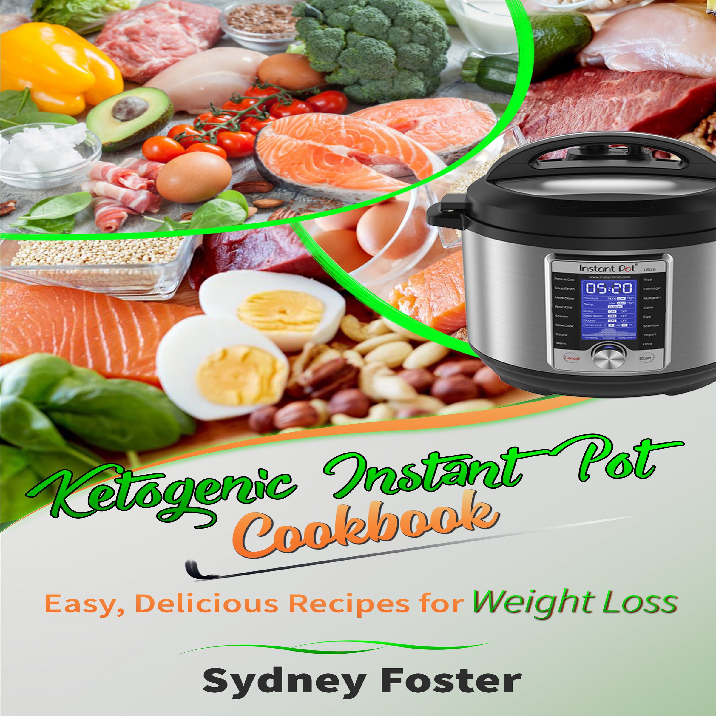 Cover art for Ketogenic Instant Pot Cookbook: Easy, Delicious Recipes for Weight Loss: (Pressure Cooker Meals, Quick Healthy Eating, Meal Plan)