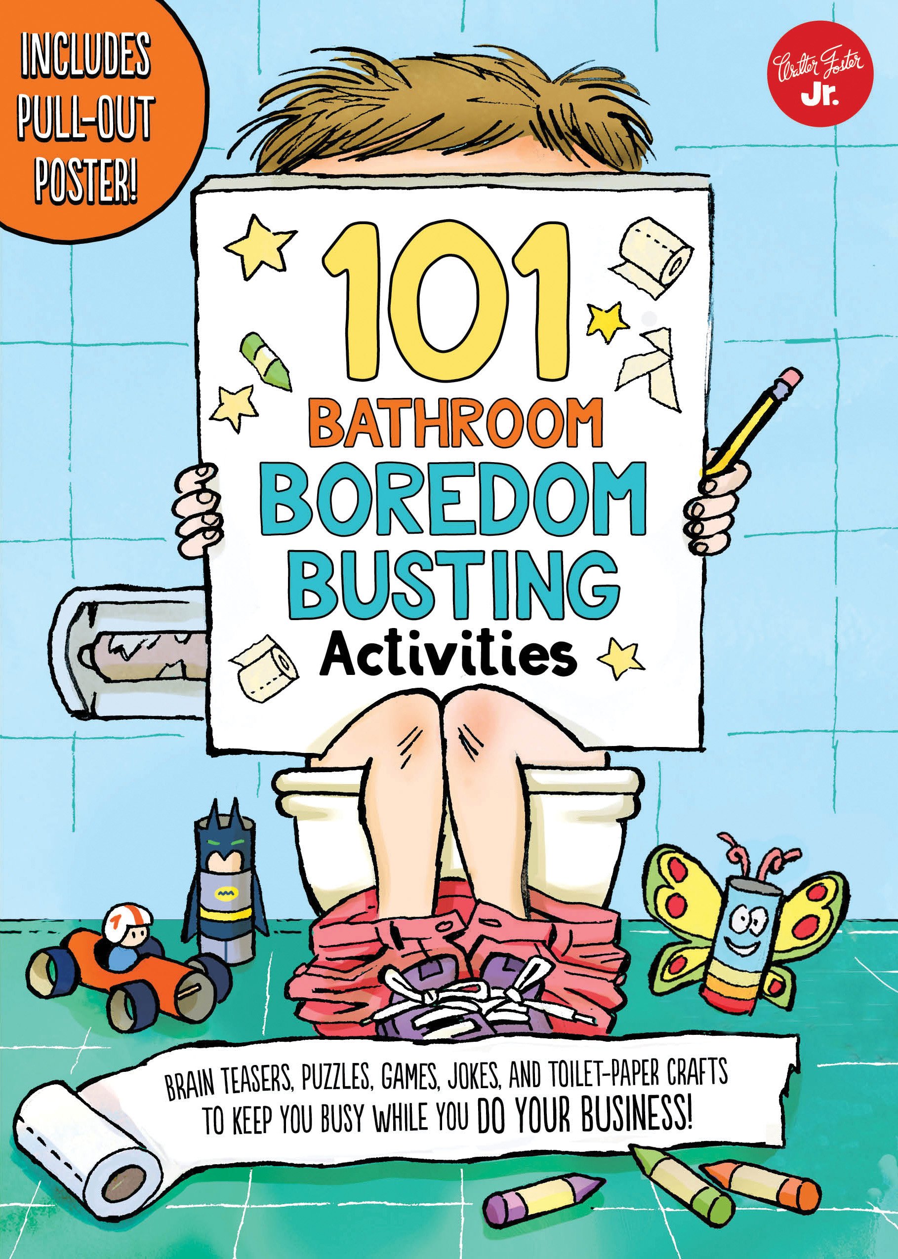 101 Bathroom Boredom Busting Activities: Brain teasers, puzzles, games, jokes, and toilet-paper crafts to keep you busy while you DO YOUR BUSINESS! - Includes Pull-out Poster! (101 Things)