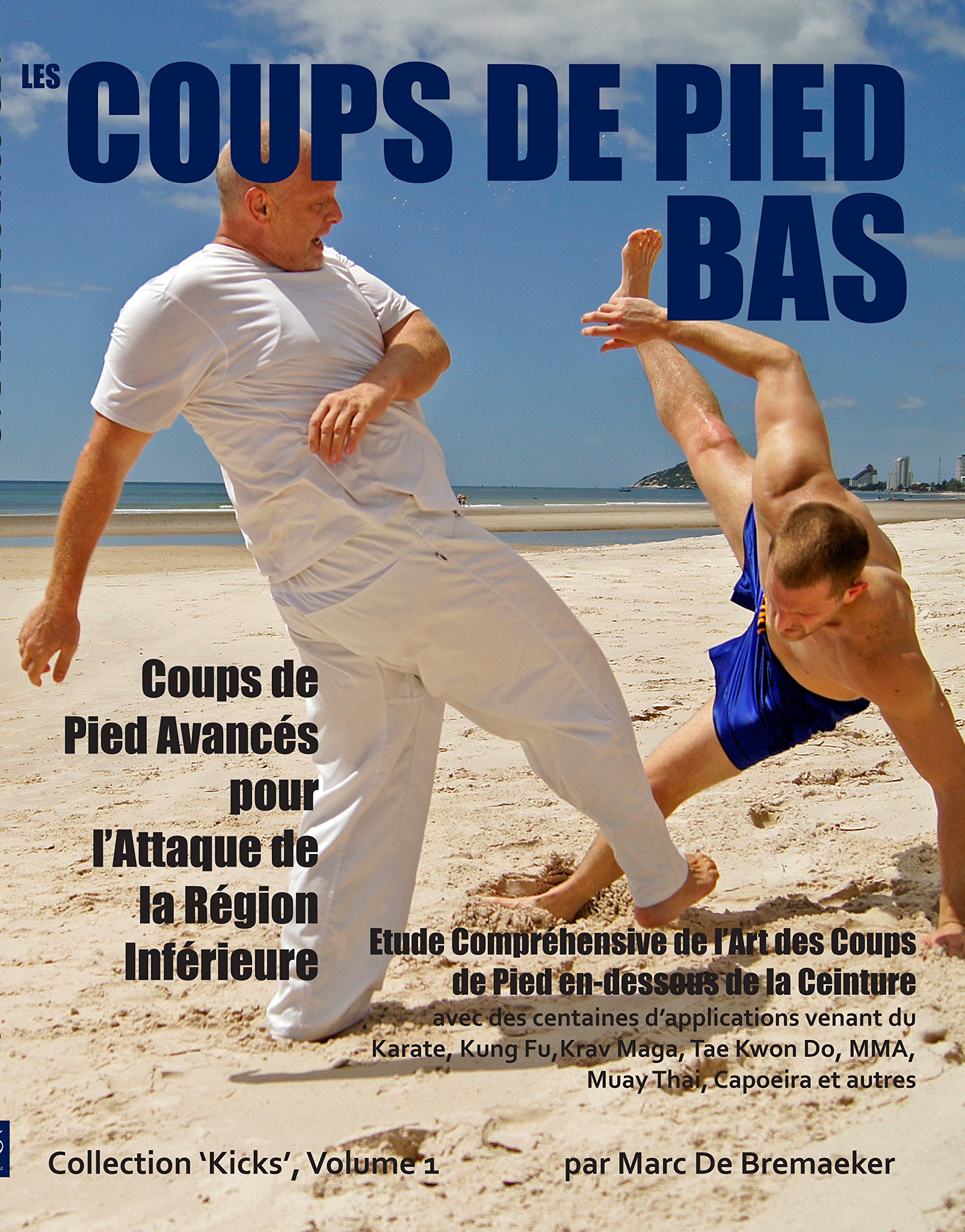 Les Coups de Pied Bas: Coups de Pied Avancés pour l’Attaque de la Région Inférieure (Collection 'Kicks' t. 1) (French Edition)