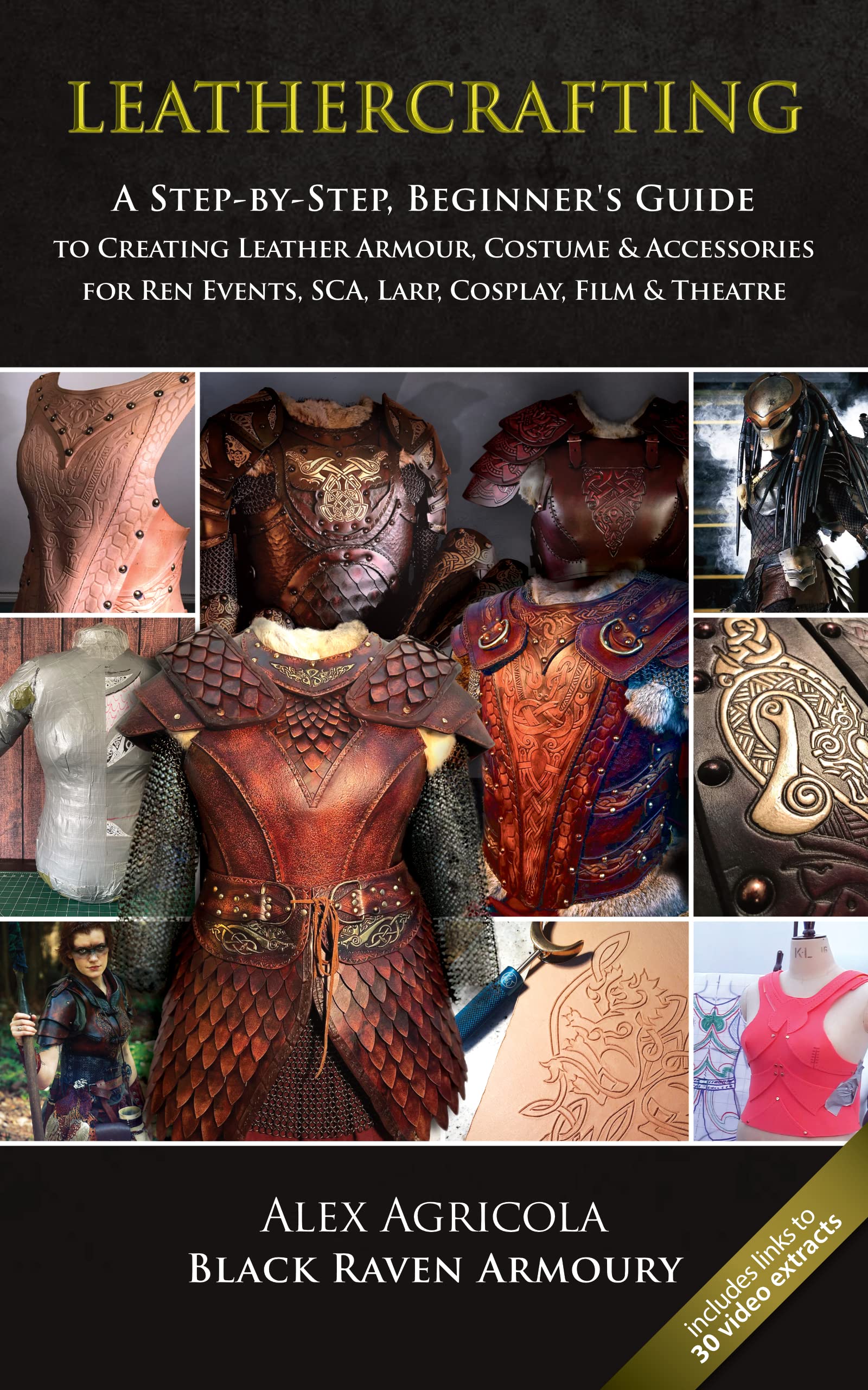 LEATHERCRAFTING – A step by Step, Beginners Guide to Creating Leather Armour, Costume & Accessories for Ren Events, SCA, LARP, Cosplay, Film & Theatre