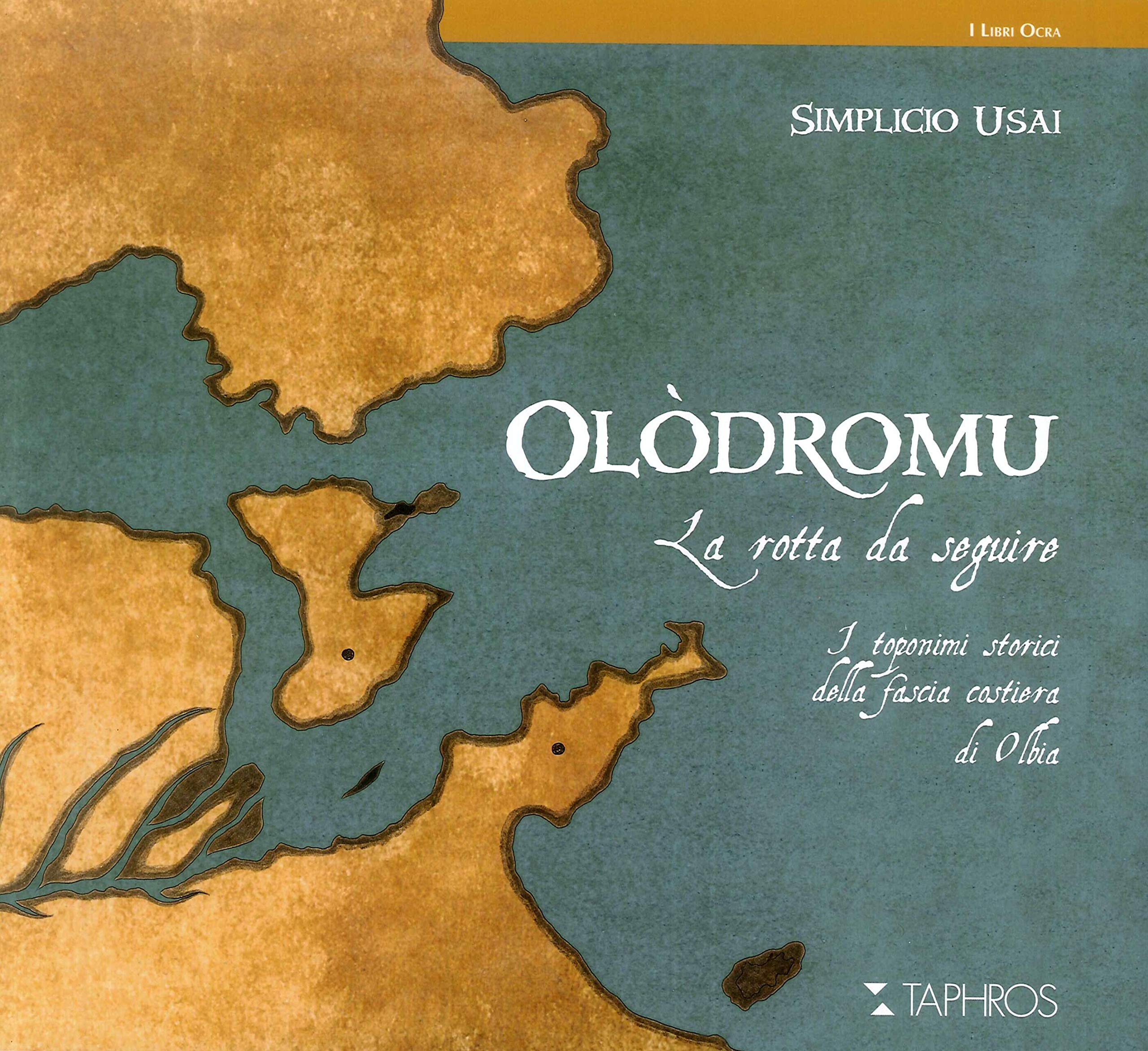 OlòDromu. La Rotta Da Seguire. I Toponimi Storici Della Fascia Costiera Di Olbia - 4