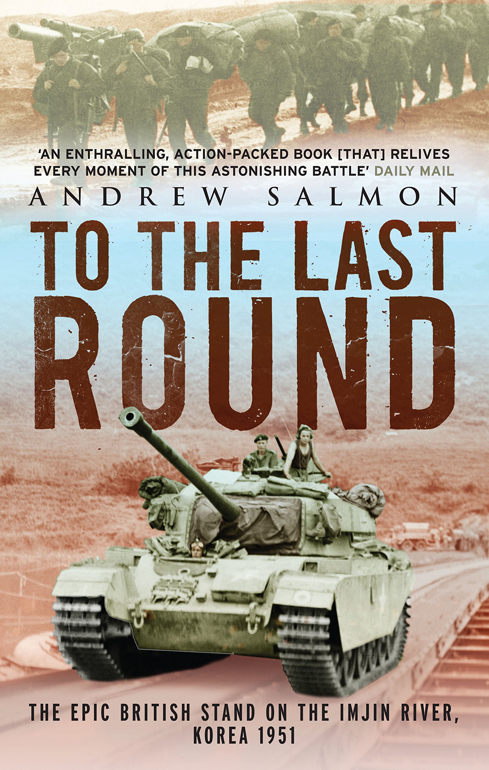 To The Last Round: The Epic British Stand on the Imjin River, Korea 1951-Andrew