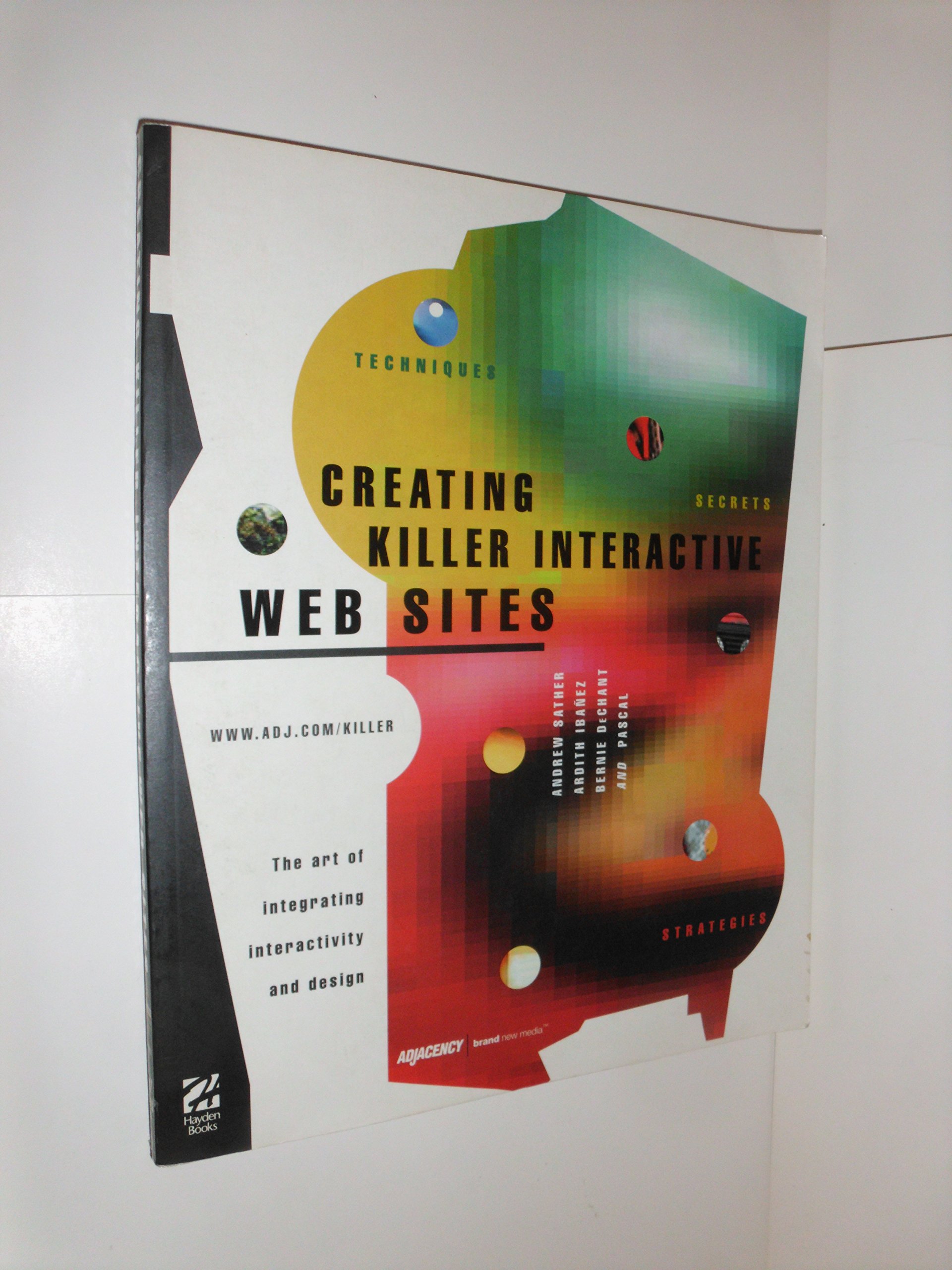 Creating Killer Interactive Web Sites: The Art of Integrating ...