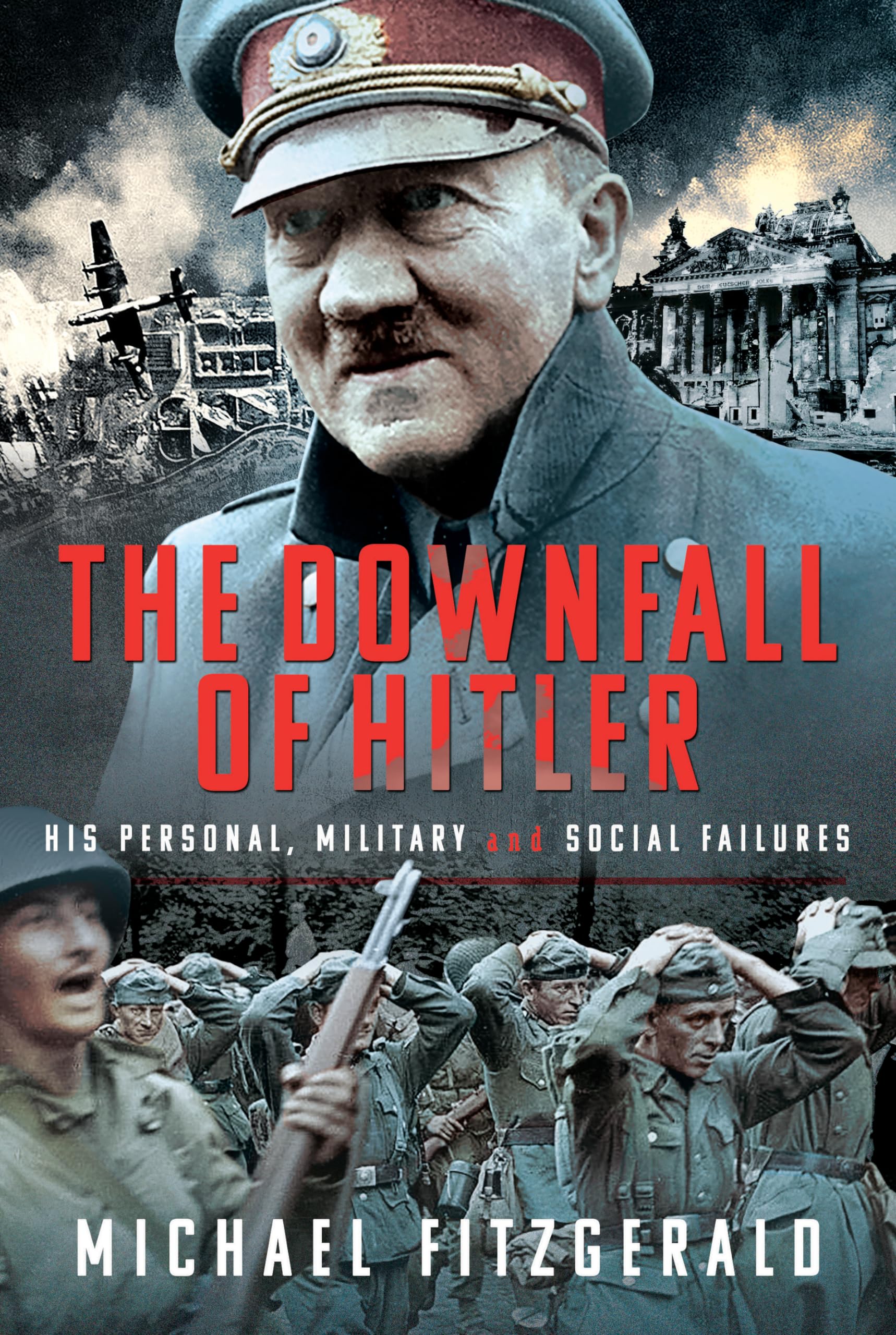 The Downfall of Hitler: His Personal, Military and Social Failures