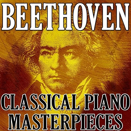 Beethoven (Classical Piano Masterpieces) by Classical Music Unlimited