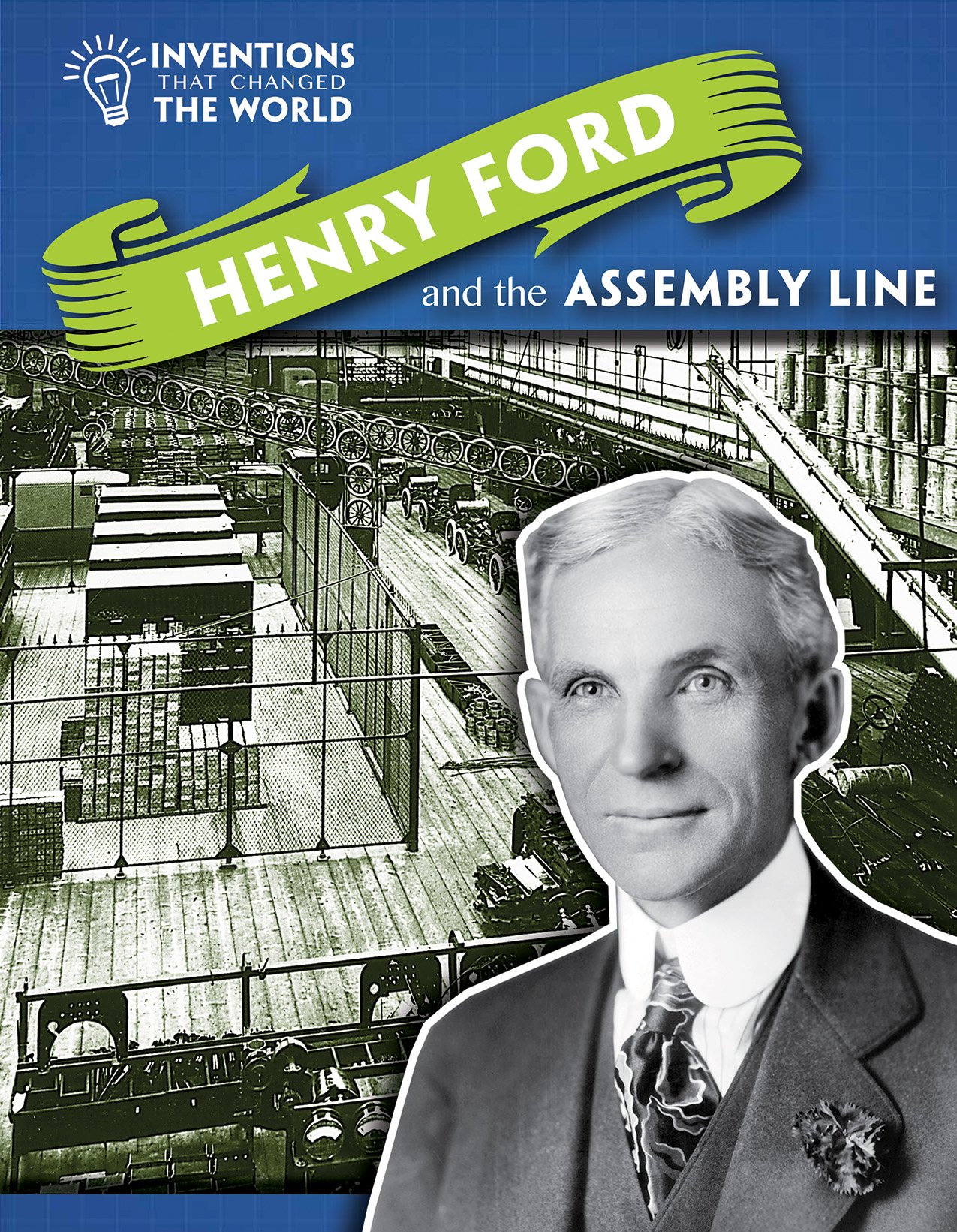 Henry Ford and the Assembly Line (Inventions That Changed the World)