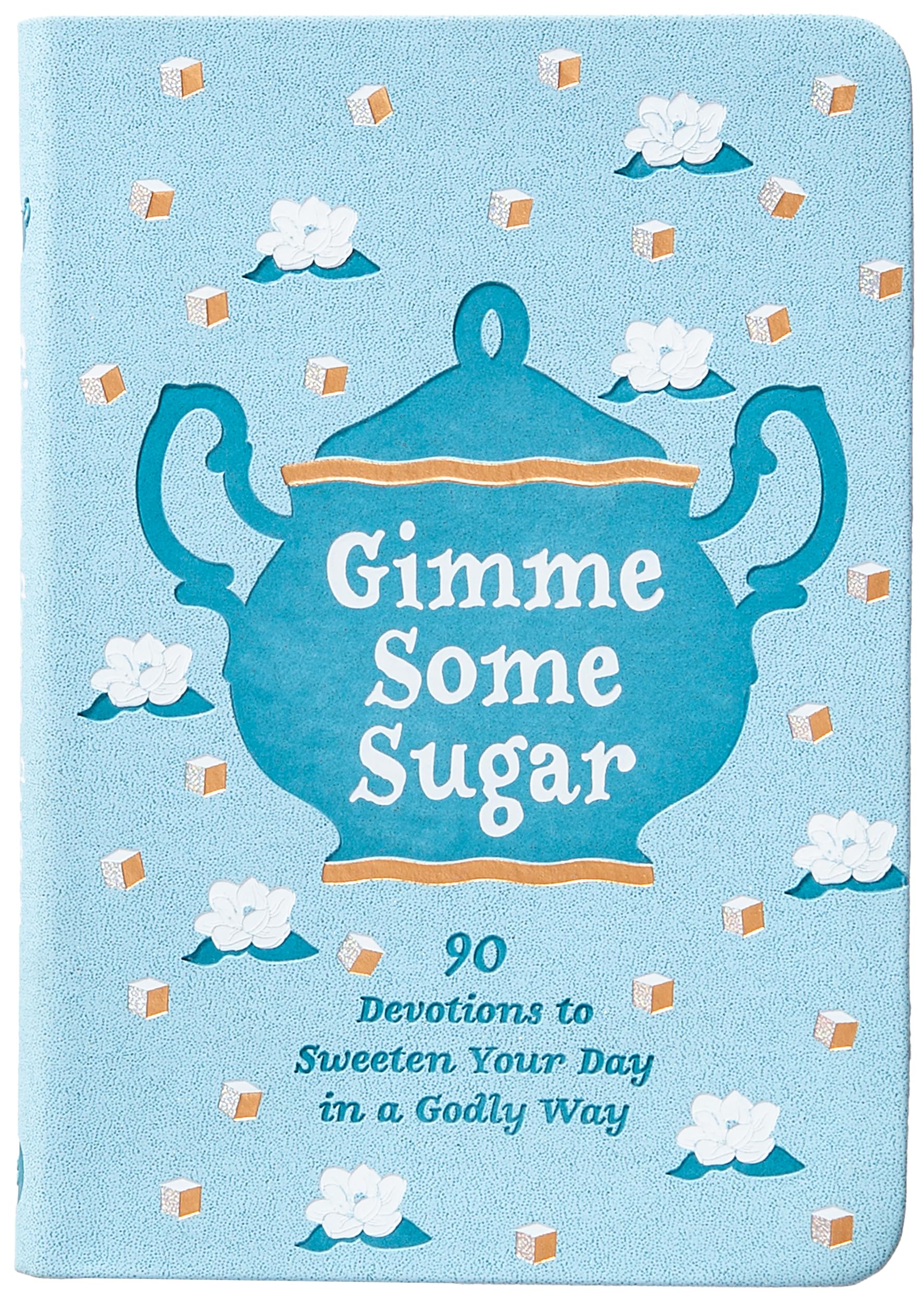 Gimme Some Sugar: 90 Devotions to Sweeten Your Day in a Godly Way - Inspire Your Faith with Timeless Truth and Homespun Humor