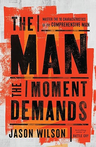 The Man the Moment Demands: Master the 10 Characteristics of the Comprehensive Man