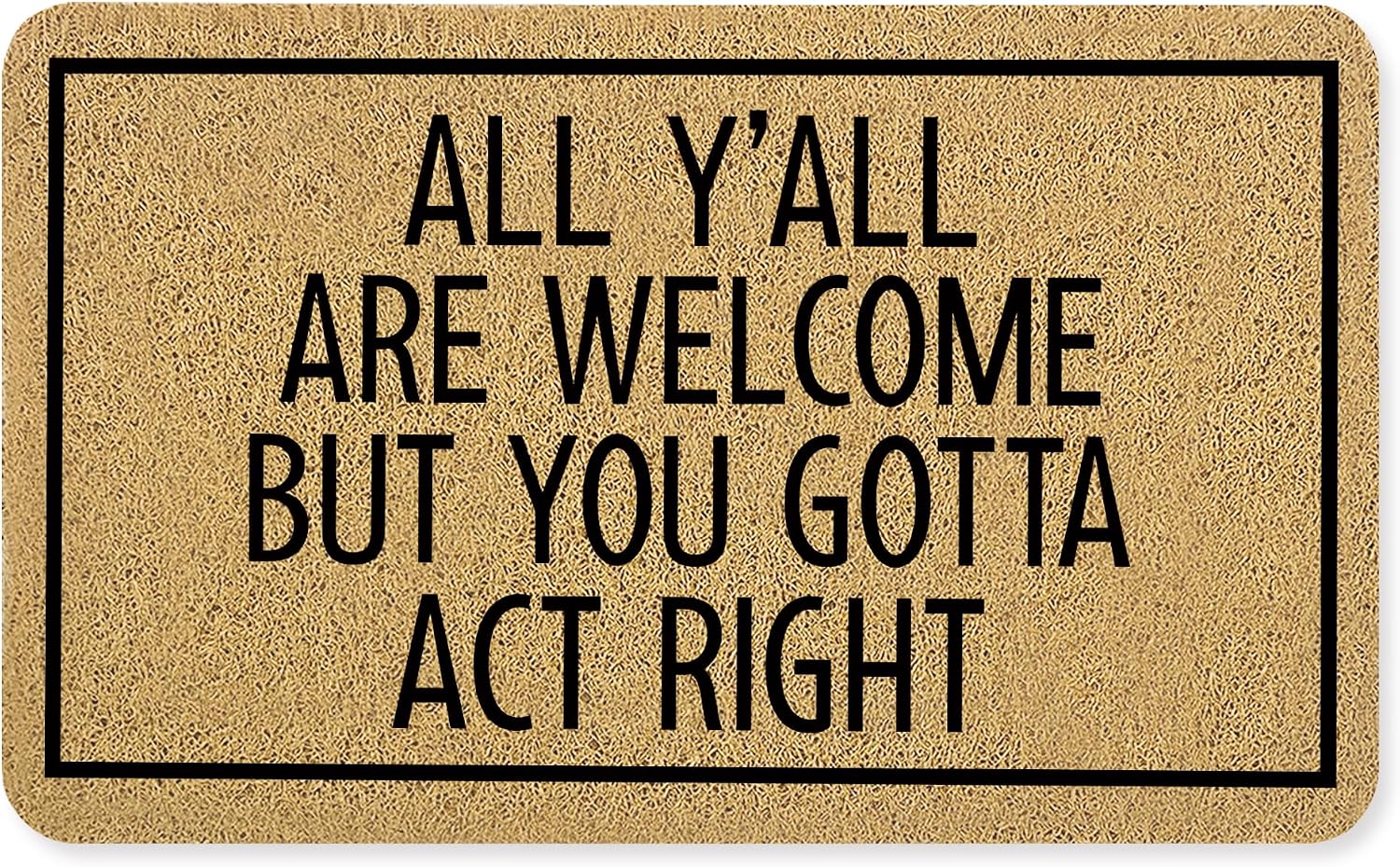 Funny Door Mat, Funny Welcome Mats for Front Door, All Y'all are Welcome But You Gotta Act Right Doormat Outdoor Indoor Entrance Entryway, 17x30 Inches