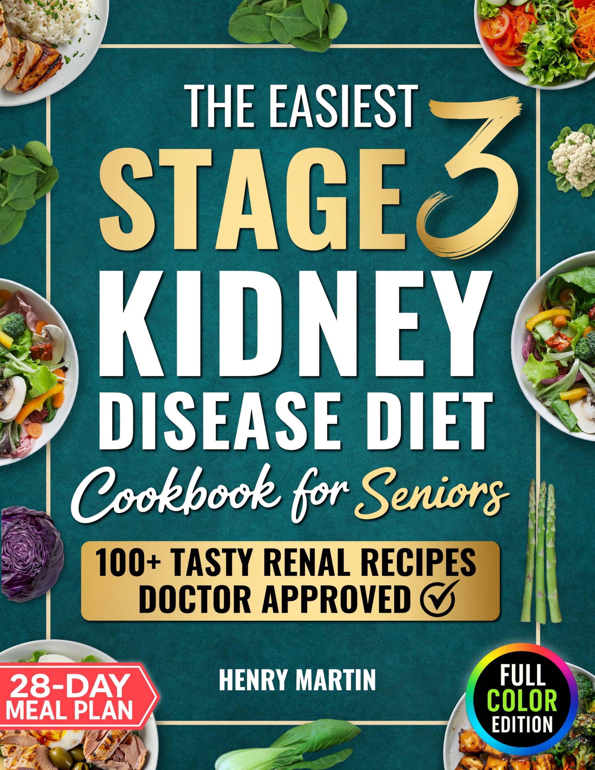 The Easiest Stage 3 Kidney Disease Diet Cookbook for Seniors: 100+ Quick & Tasty Renal Recipes in Full Color to Support CKD and Boost Energy, To End Boredom & Bring Clarity | With 28-Day Meal Plan