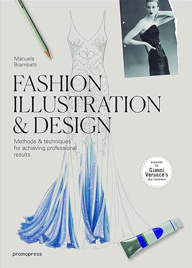 Fashion Illustration & Design: Methods & Techniques for Achieving Professional Results Paperback – August 29, 2017