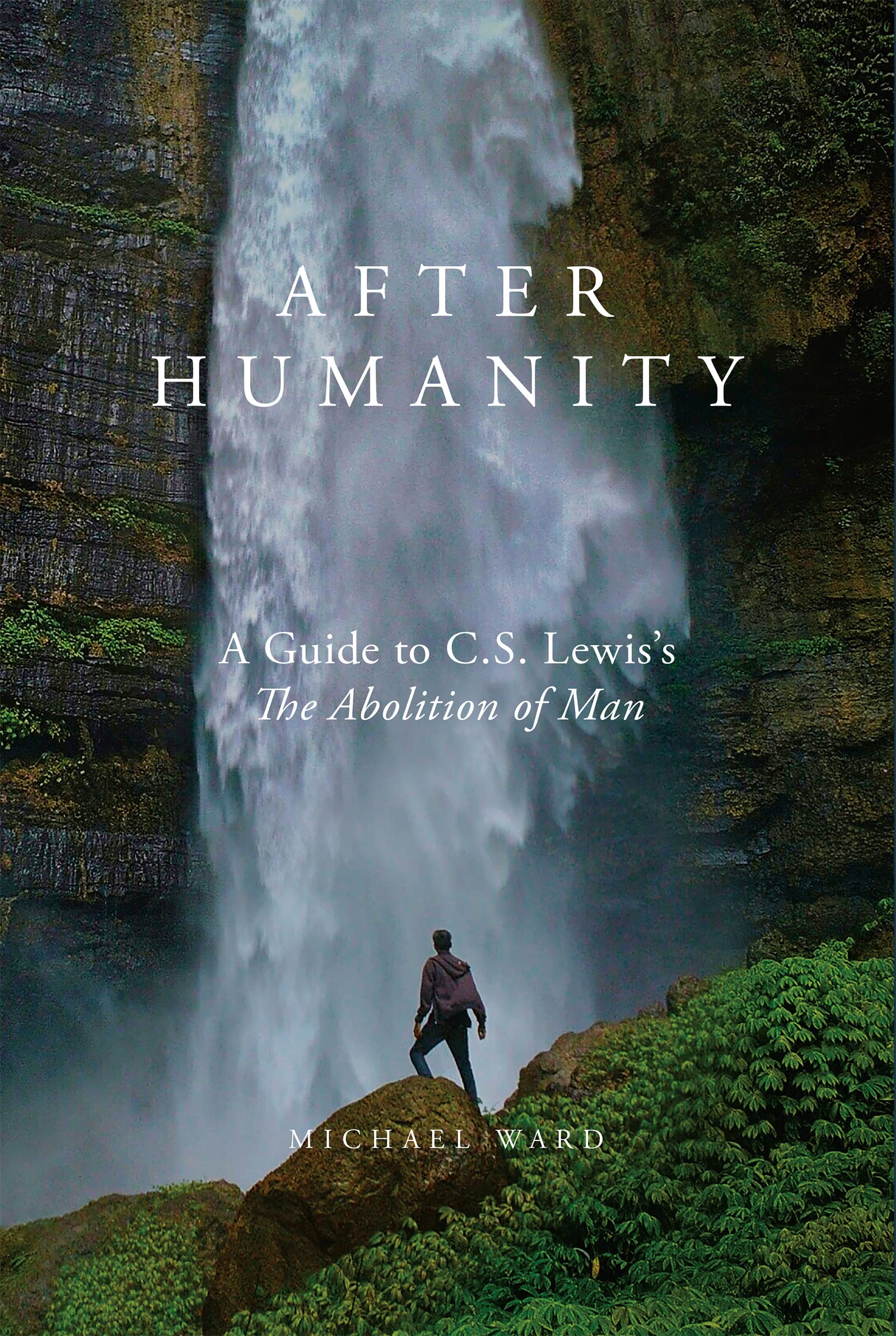After Humanity: A Guide to C.S. Lewis's The Abolition of Man