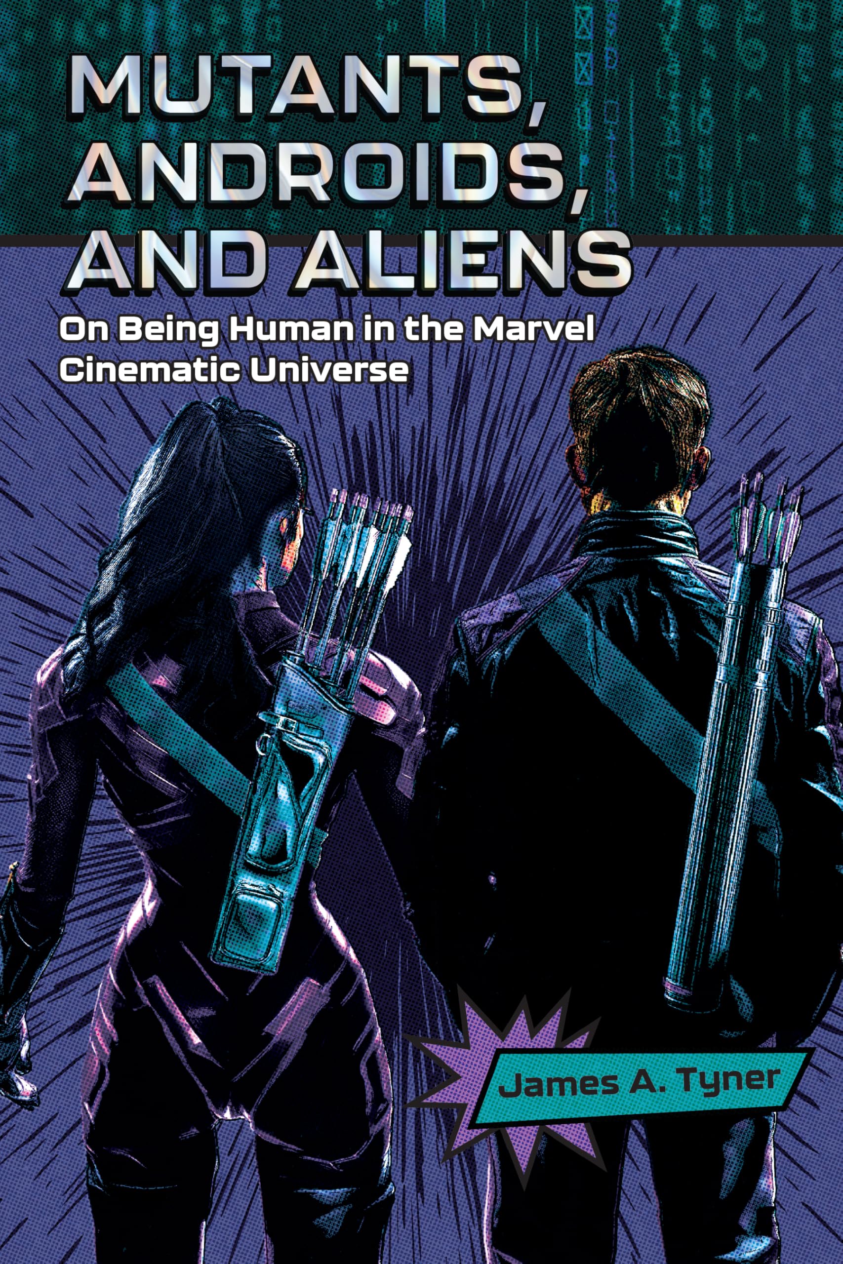 Mutants, Androids, and Aliens: On Being Human in the Marvel Cinematic Universe: On Being Human in the Marvel Cinematic Universe