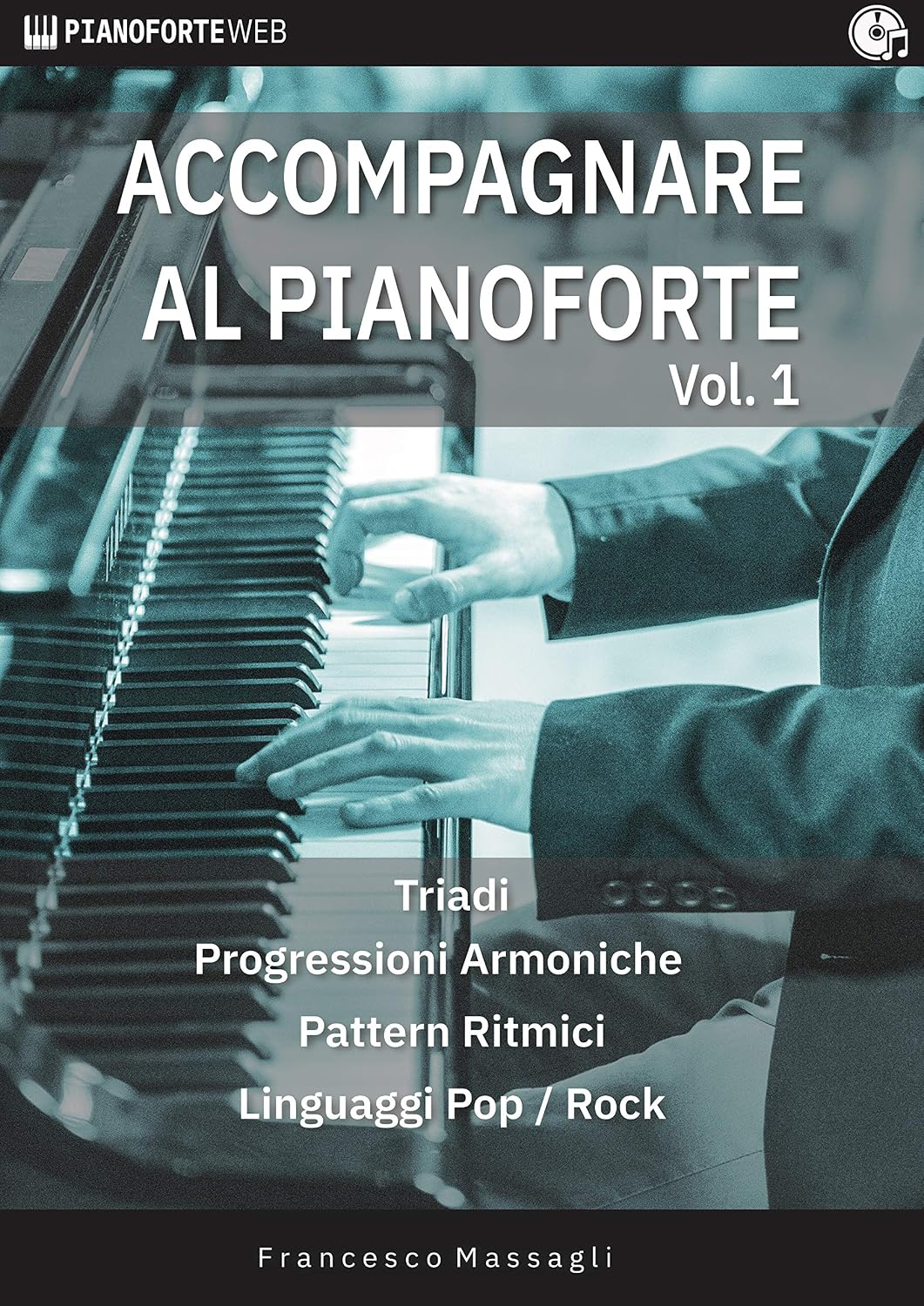 Accompagnare al Pianoforte Vol.1: Triadi - Progressioni Armoniche - Pattern Ritmici - Linguaggi Pop/Rock (Italian Edition)