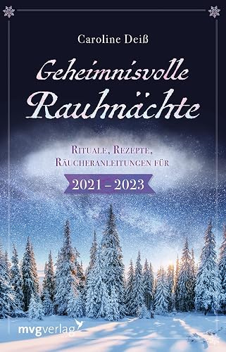 Geheimnisvolle Rauhnächte: Rituale, Rezepte, Räucheranleitungen für 2021–2023