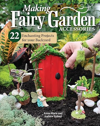 Making Fairy Garden Accessories: 22 Enchanting Projects for Your Backyard (Fox Chapel Publishing) Craft Fairy Houses, a Gnome Garden, a Swing, a Wishing Well, and More, Plus Learn How to Add Lighting