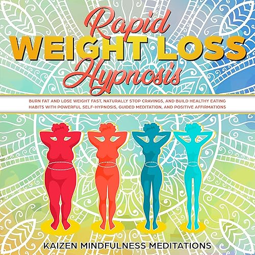 Rapid Weight Loss Hypnosis: Burn Fat and Lose Weight Fast, Naturally Stop Cravings, and Build Healthy Eating Habits With Powerful Self-Hypnosis, Guided Meditation, and Positive Affirmations
