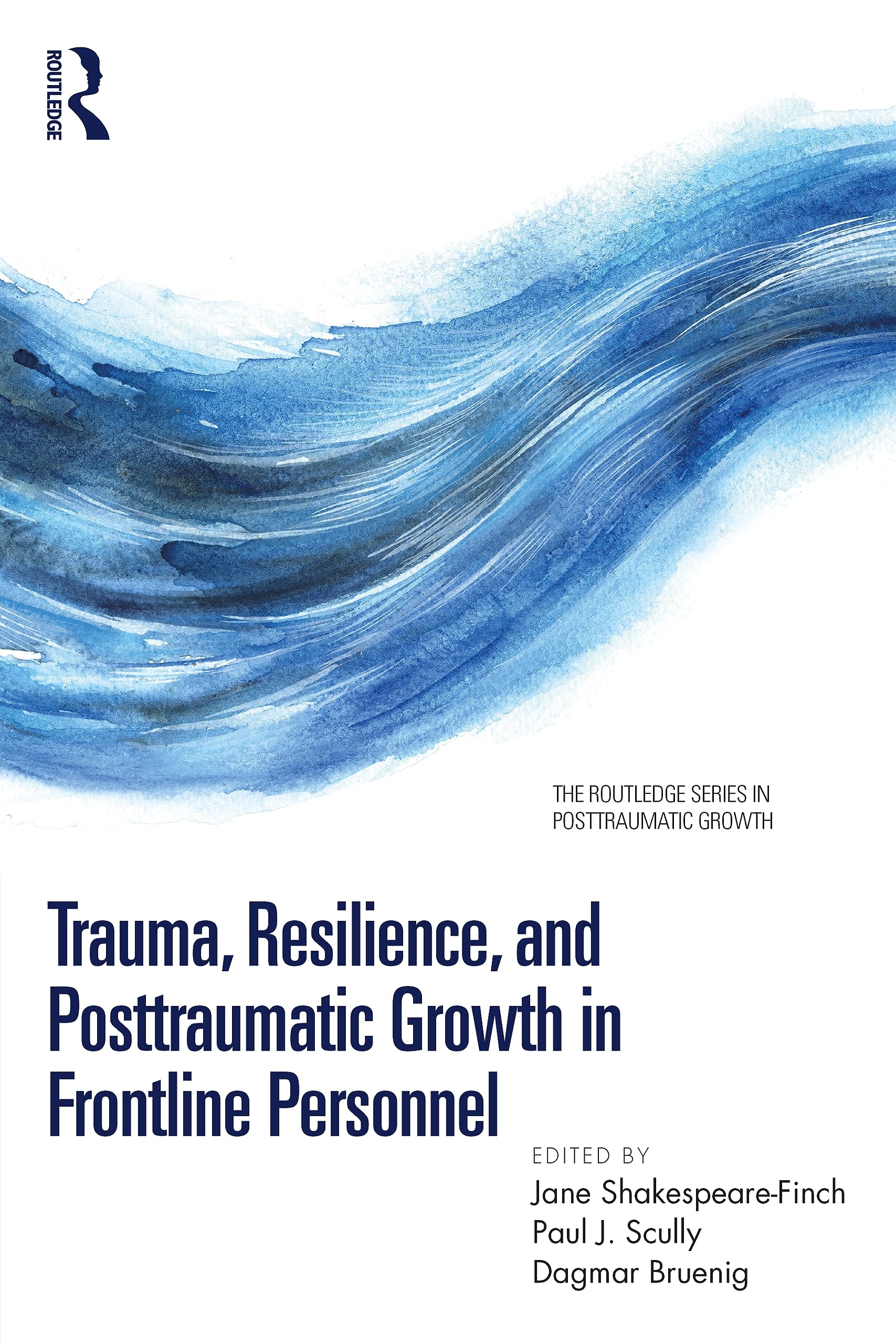 Trauma, Resilience, and Posttraumatic Growth in Frontline Personnel (The Routledge Series in Posttraumatic Growth)